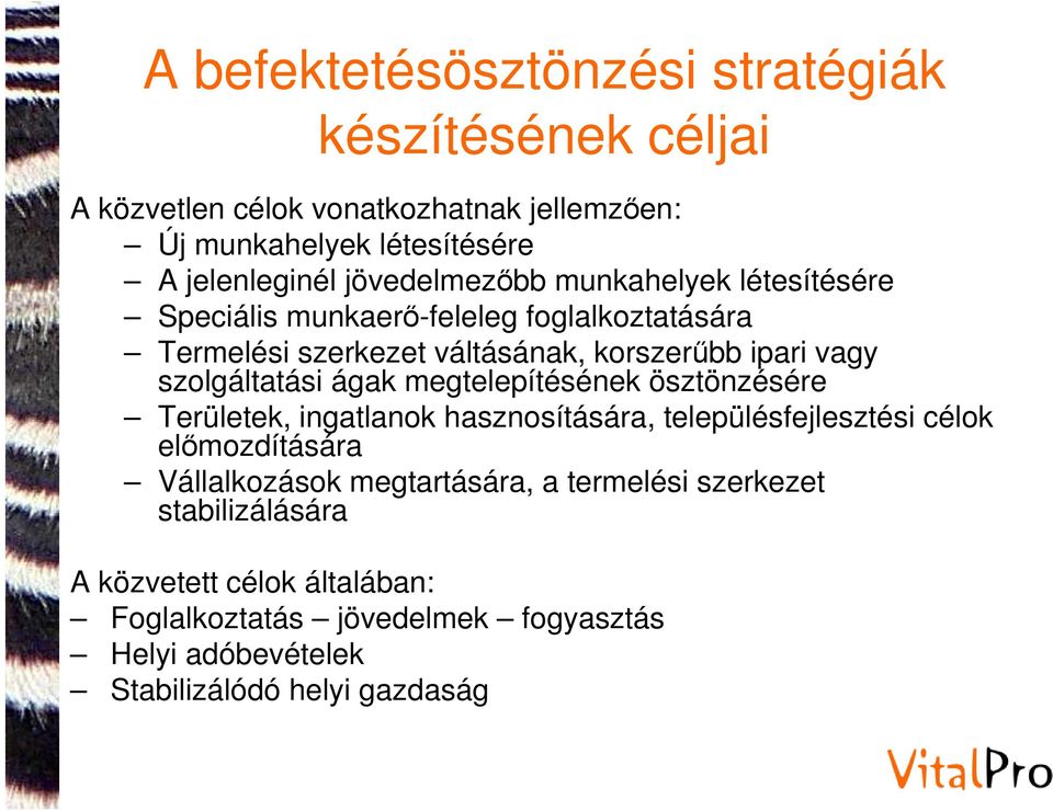 szolgáltatási ágak megtelepítésének ösztönzésére Területek, ingatlanok hasznosítására, településfejlesztési célok előmozdítására Vállalkozások