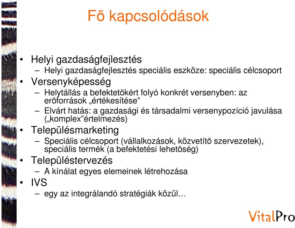 versenypozíció javulása ( komplex értelmezés) Településmarketing Speciális célcsoport (vállalkozások, közvetítő szervezetek),