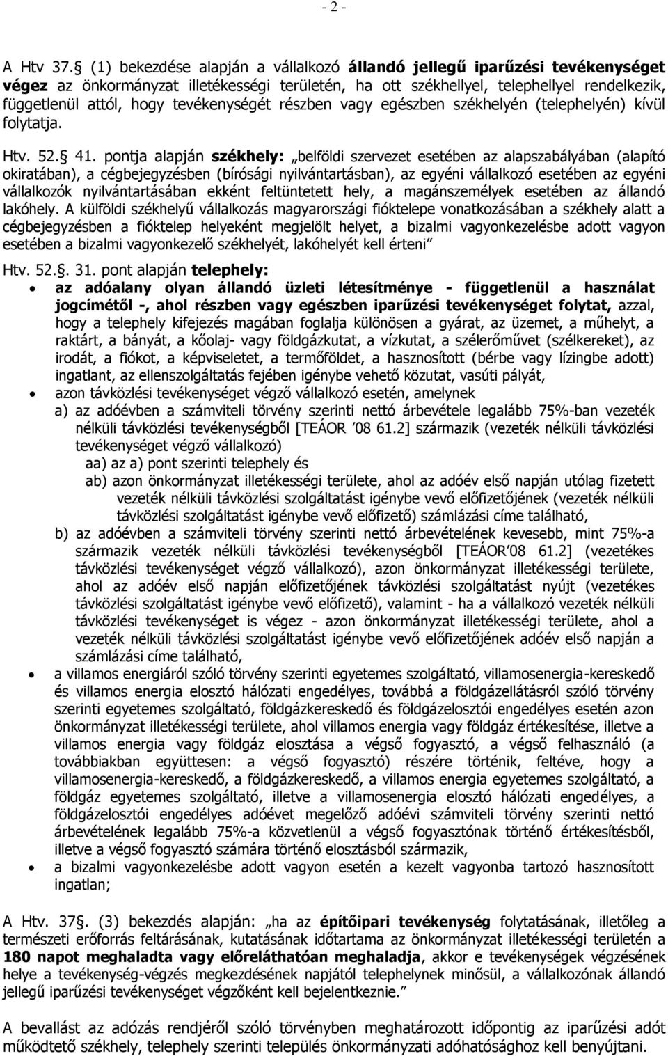 tevékenységét részben vagy egészben székhelyén (telephelyén) kívül folytatja. Htv. 52. 41.
