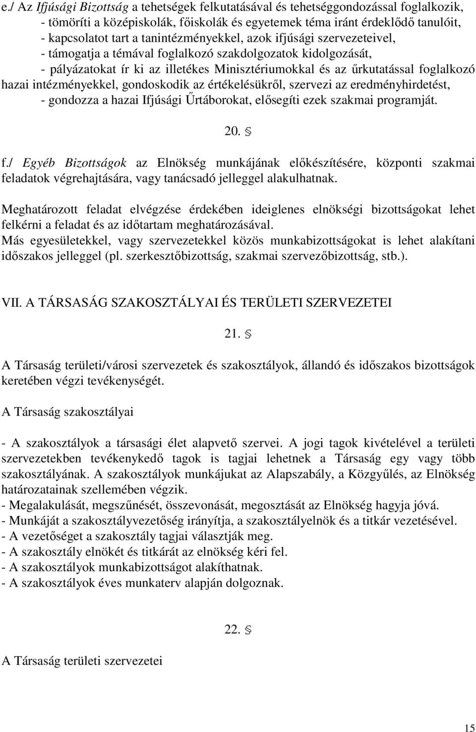 intézményekkel, gondoskodik az értékelésükrıl, szervezi az eredményhirdetést, - gondozza a hazai Ifjúsági Őrtáborokat, elısegíti ezek szakmai programját. 20. f.