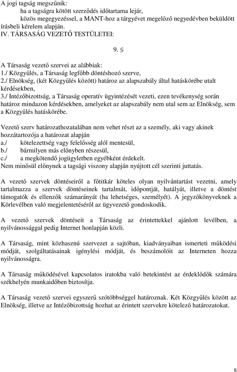 / Elnökség, (két Közgyőlés között) határoz az alapszabály által hatáskörébe utalt kérdésekben, 3.