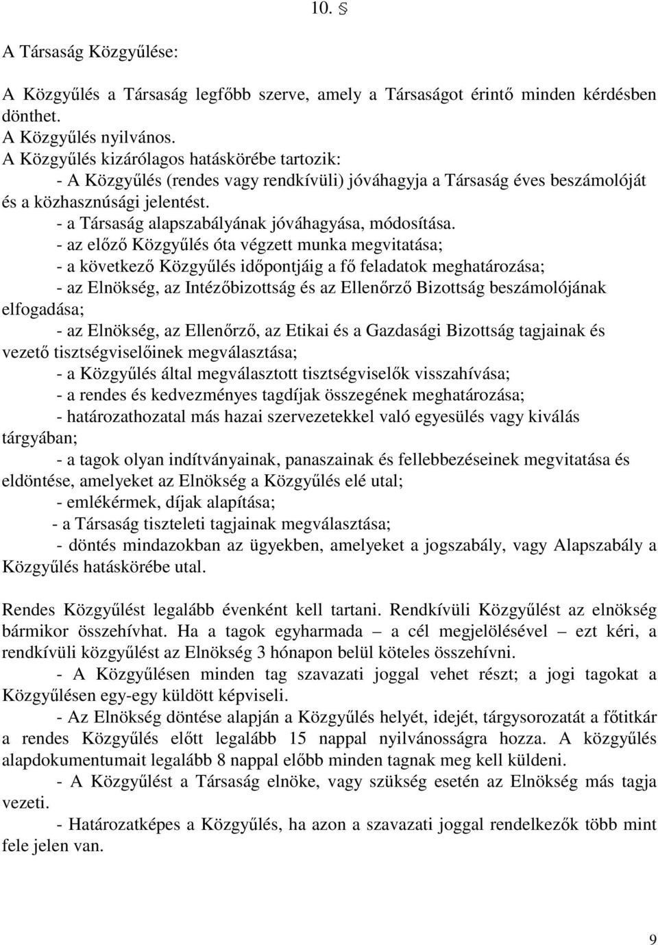 - a Társaság alapszabályának jóváhagyása, módosítása.