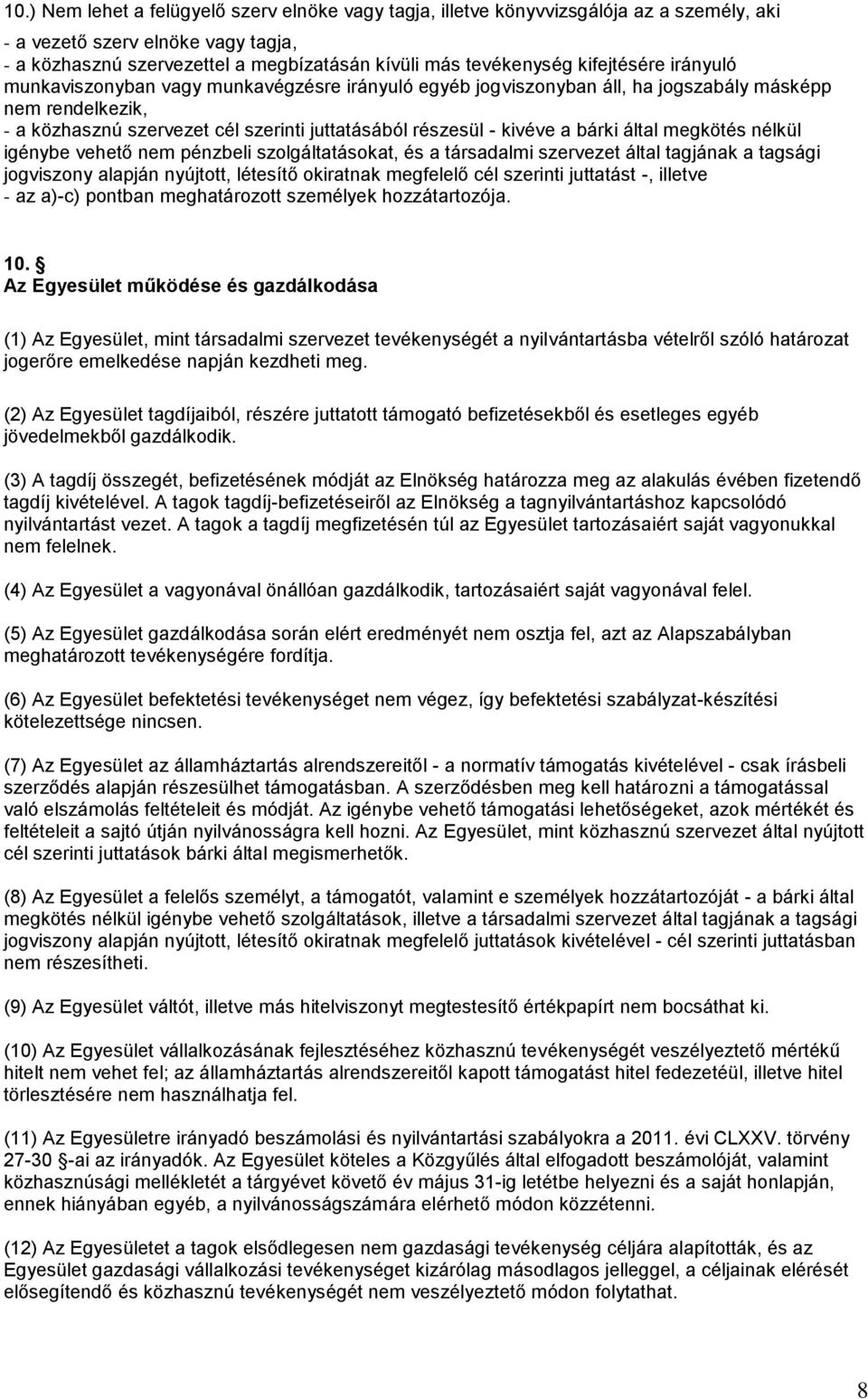 bárki által megkötés nélkül igénybe vehető nem pénzbeli szolgáltatásokat, és a társadalmi szervezet által tagjának a tagsági jogviszony alapján nyújtott, létesítő okiratnak megfelelő cél szerinti