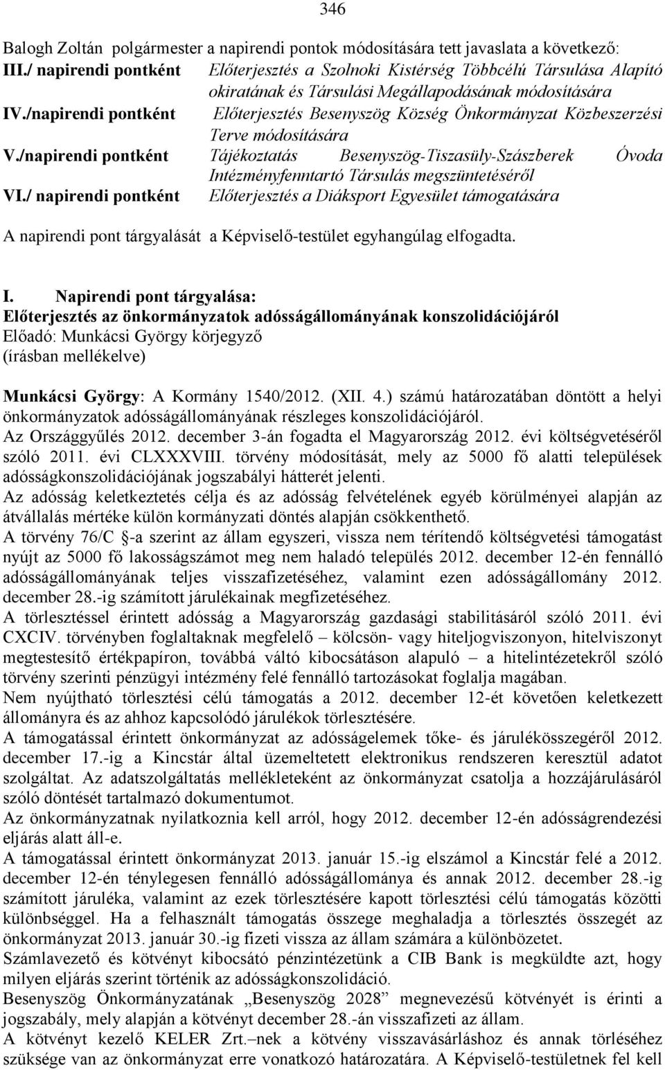 /napirendi pontként Tájékoztatás Besenyszög-Tiszasüly-Szászberek Óvoda Intézményfenntartó Társulás megszüntetéséről VI.