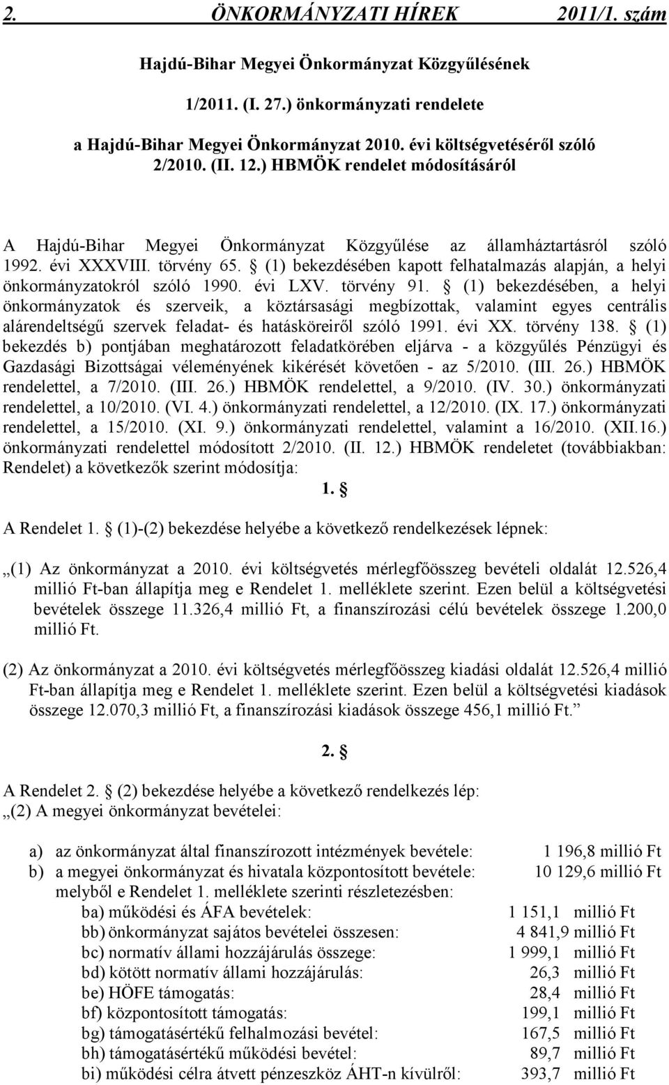 törvény 91. (1) bekezdésében, a helyi önkormányzatok és szerveik, a köztársasági megbízottak, valamint egyes centrális alárendeltségő szervek feladat- és hatásköreirıl szóló 1991. évi XX. törvény 138.