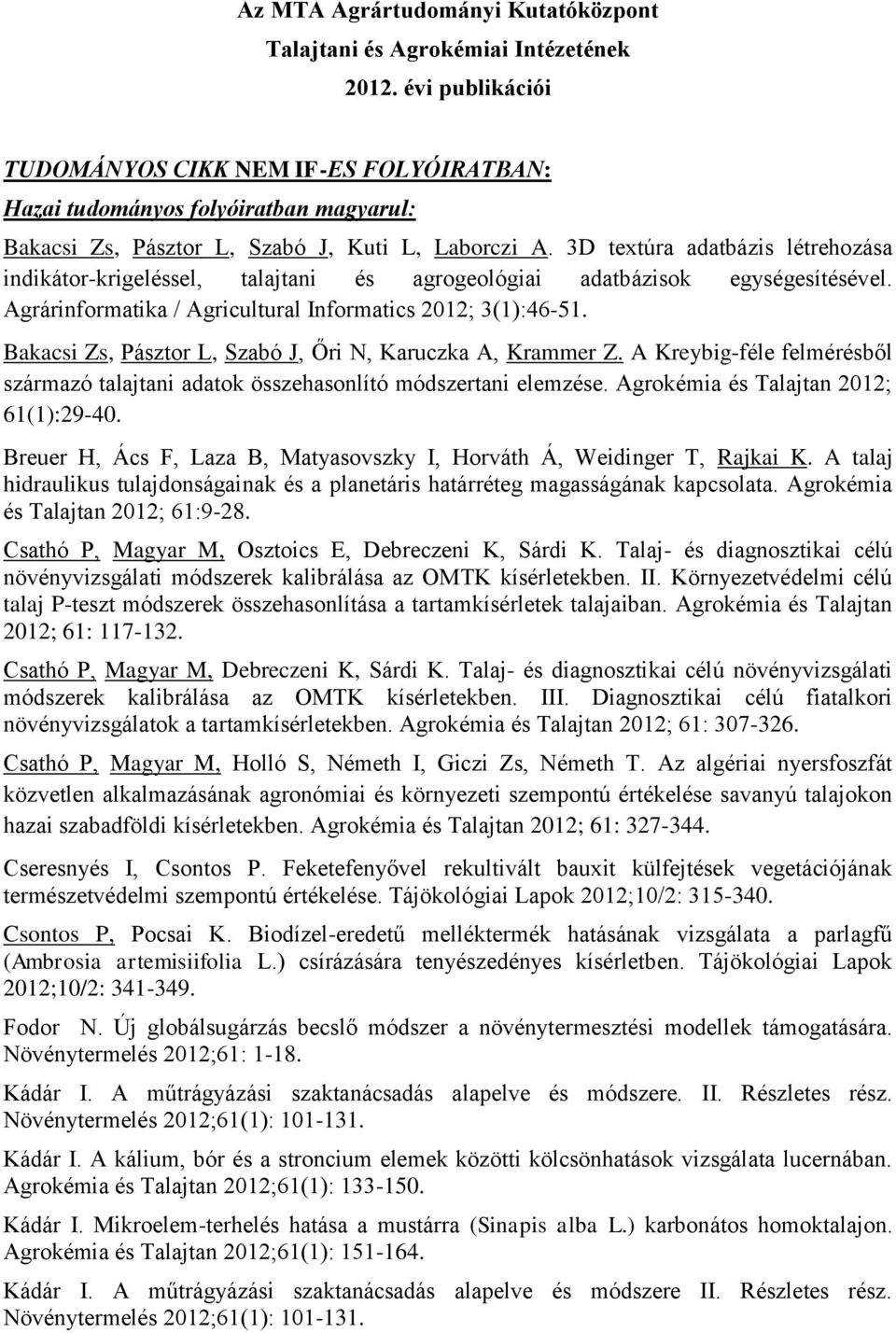 3D textúra adatbázis létrehozása indikátor-krigeléssel, talajtani és agrogeológiai adatbázisok egységesítésével. Agrárinformatika / Agricultural Informatics 2012; 3(1):46-51.