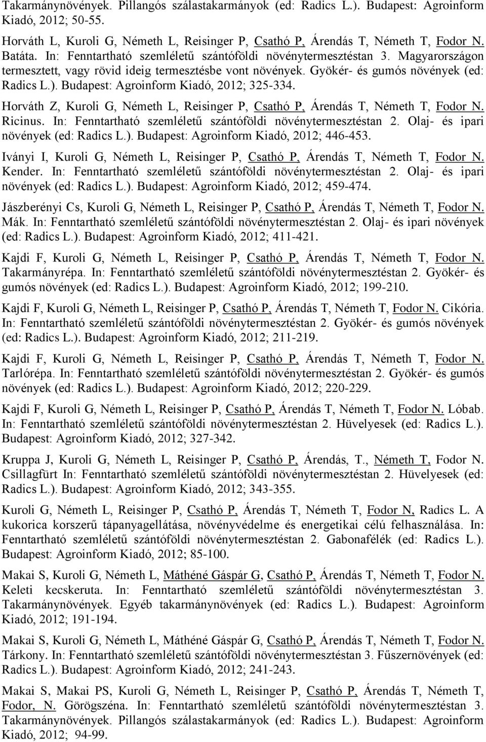 Horváth Z, Kuroli G, Németh L, Reisinger P, Csathó P, Árendás T, Németh T, Fodor N. Ricinus. In: Fenntartható szemléletű szántóföldi növénytermesztéstan 2. Olaj- és ipari növények (ed: Radics L.).