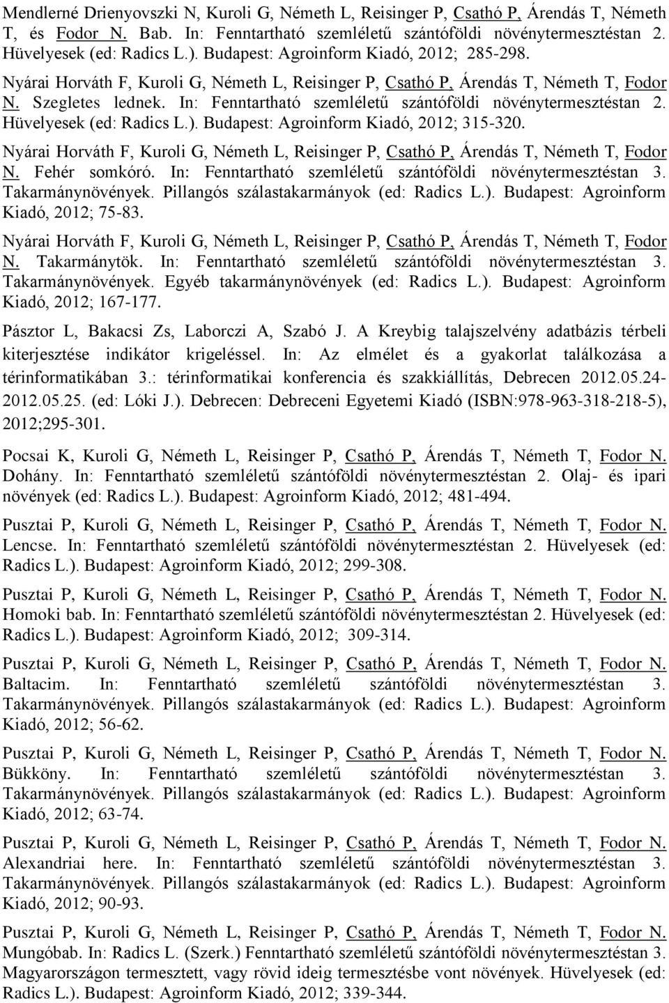 In: Fenntartható szemléletű szántóföldi növénytermesztéstan 2. Hüvelyesek (ed: Radics L.). Budapest: Agroinform Kiadó, 2012; 315-320.