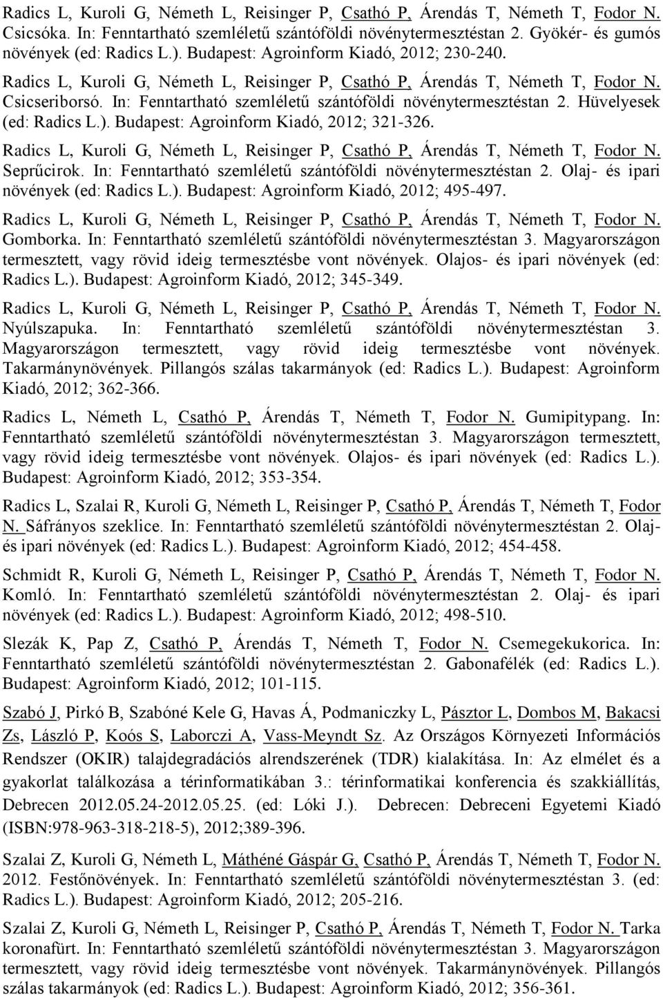 In: Fenntartható szemléletű szántóföldi növénytermesztéstan 2. Hüvelyesek (ed: Radics L.). Budapest: Agroinform Kiadó, 2012; 321-326.