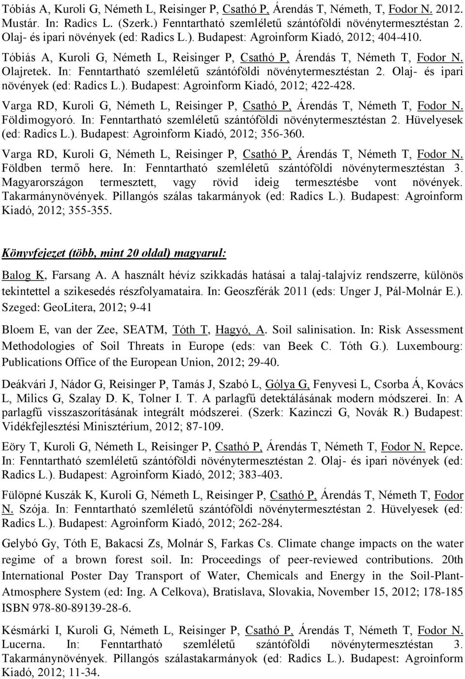 In: Fenntartható szemléletű szántóföldi növénytermesztéstan 2. Olaj- és ipari növények (ed: Radics L.). Budapest: Agroinform Kiadó, 2012; 422-428.