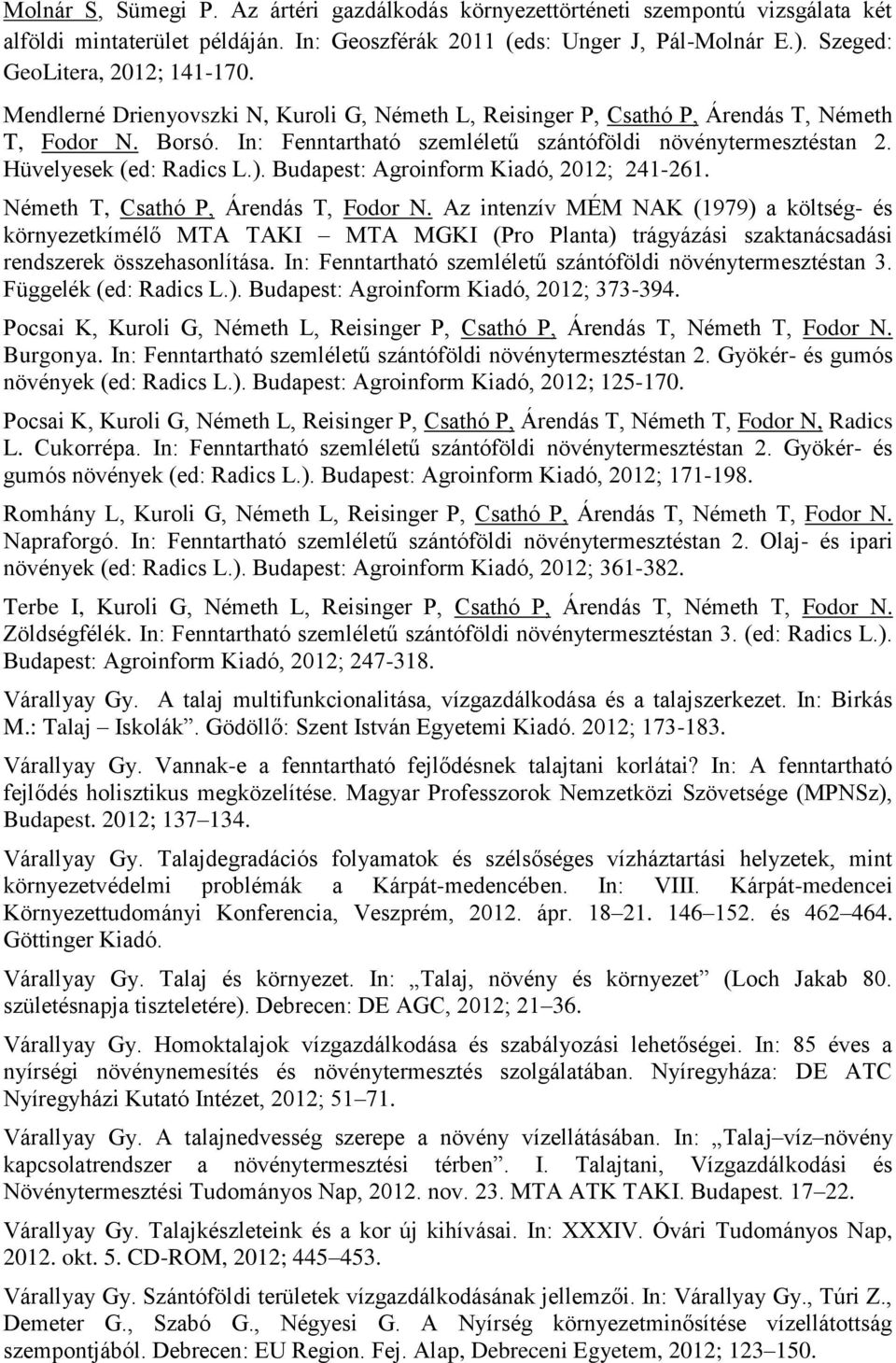 In: Fenntartható szemléletű szántóföldi növénytermesztéstan 2. Hüvelyesek (ed: Radics L.). Budapest: Agroinform Kiadó, 2012; 241-261. Németh T, Csathó P, Árendás T, Fodor N.