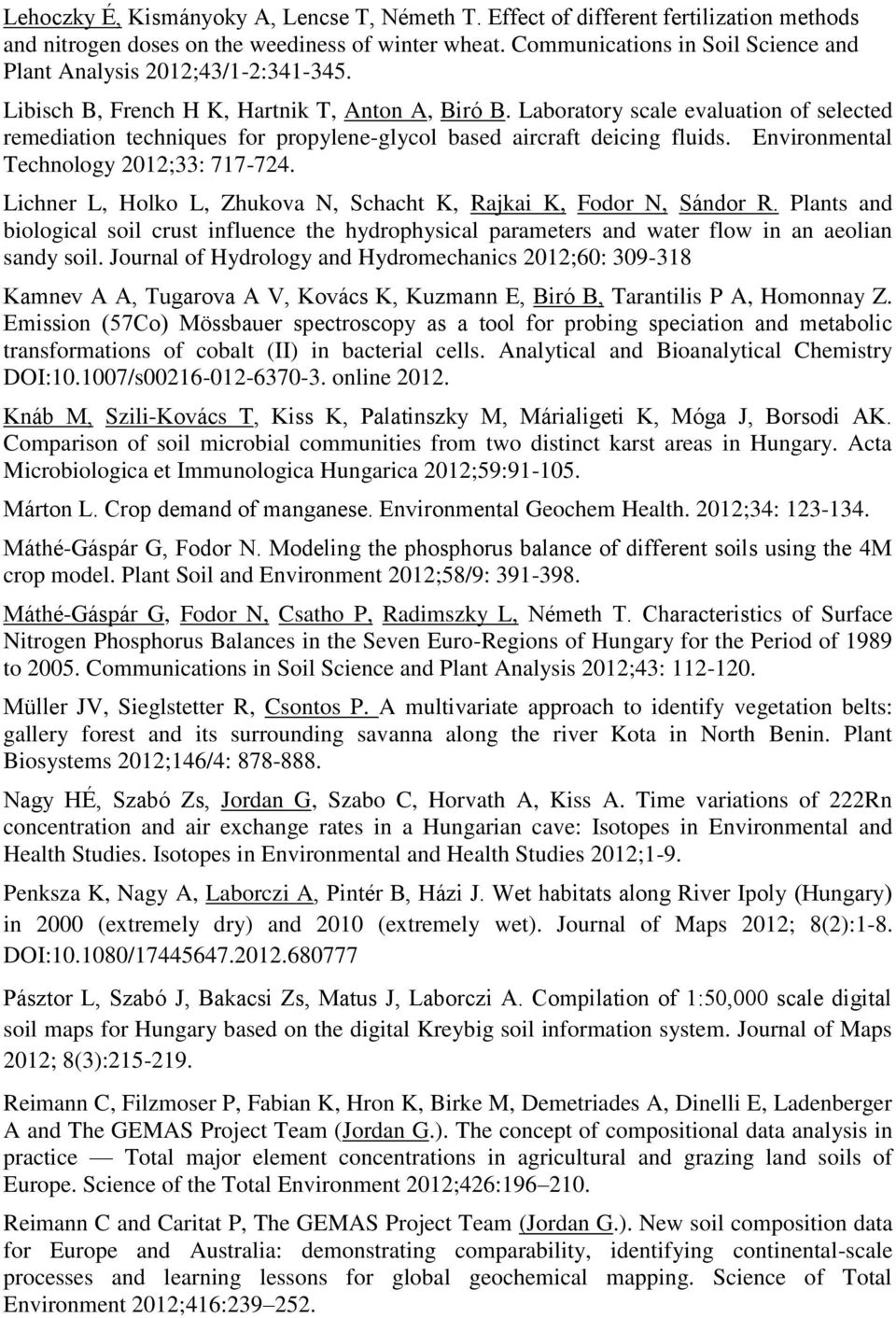 Laboratory scale evaluation of selected remediation techniques for propylene-glycol based aircraft deicing fluids. Environmental Technology 2012;33: 717-724.