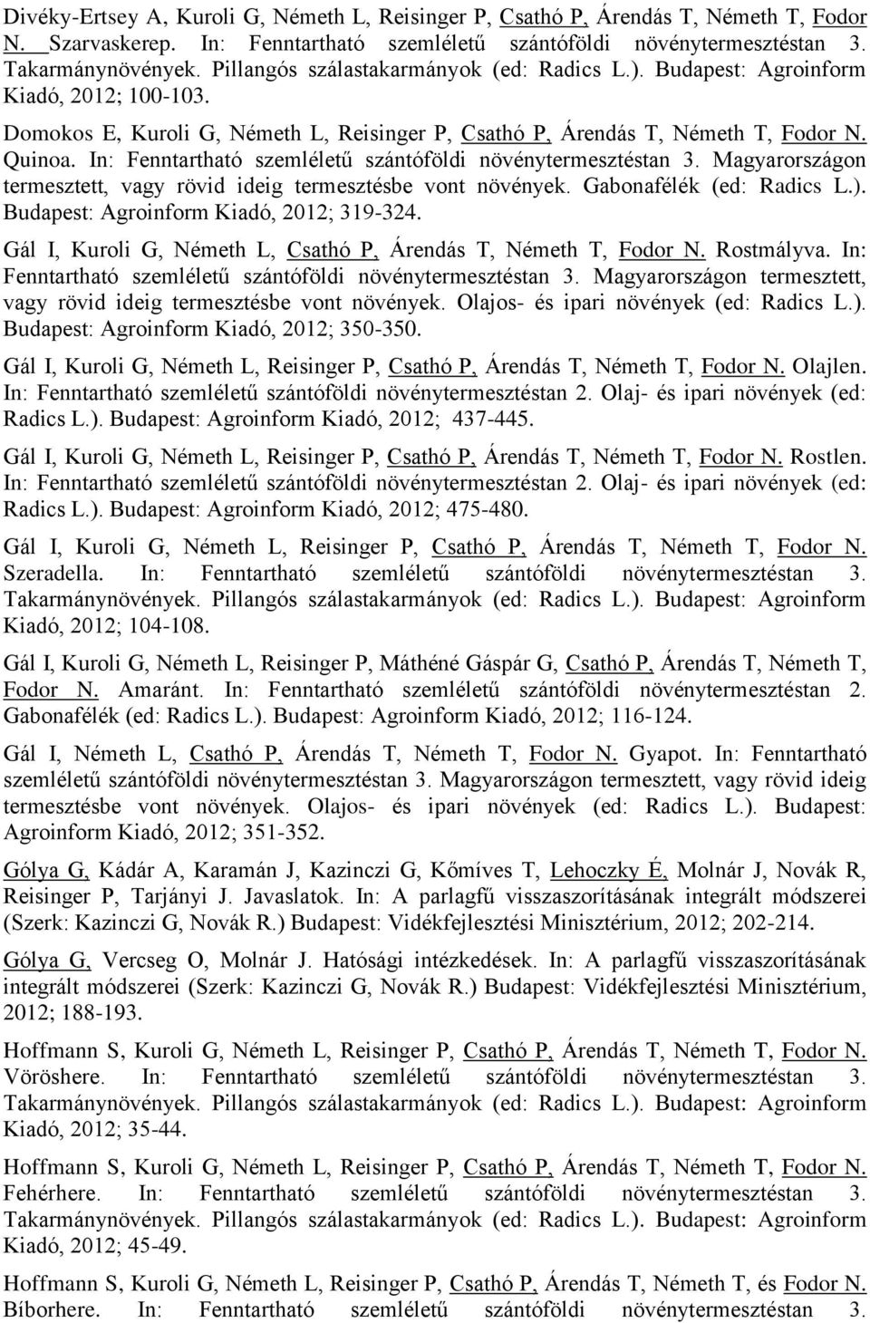 Magyarországon termesztett, vagy rövid ideig termesztésbe vont növények. Gabonafélék (ed: Radics L.). Budapest: Agroinform Kiadó, 2012; 319-324.