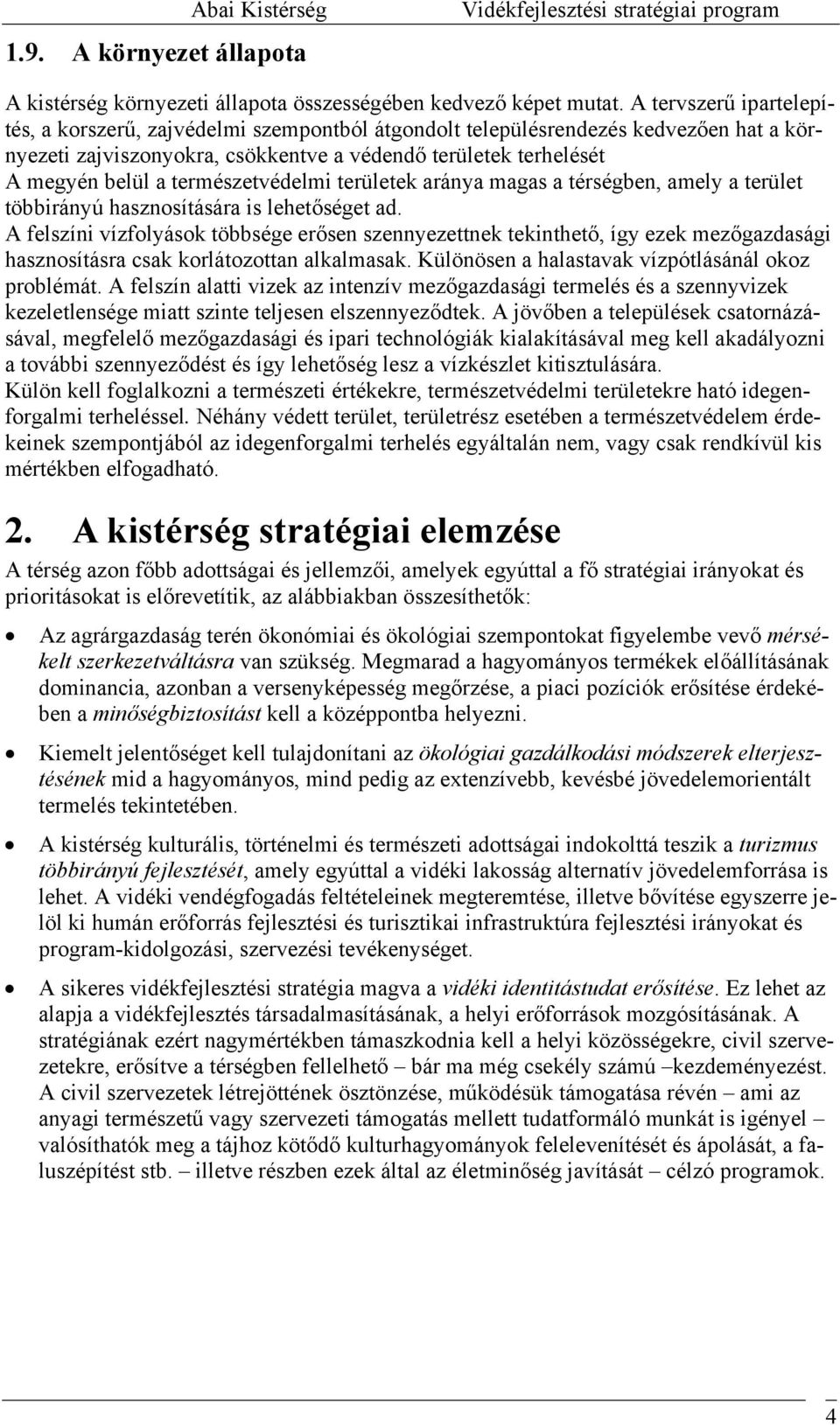természetvédelmi területek aránya magas a térségben, amely a terület többirányú hasznosítására is lehetőséget ad.