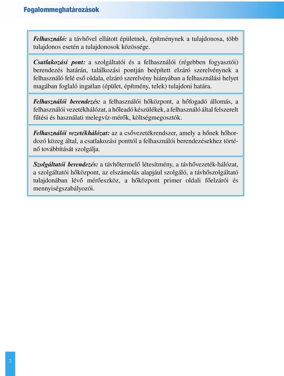 hiányában a felhasználási helyet magában foglaló ingatlan (épület, építmény, telek) tulajdoni határa.