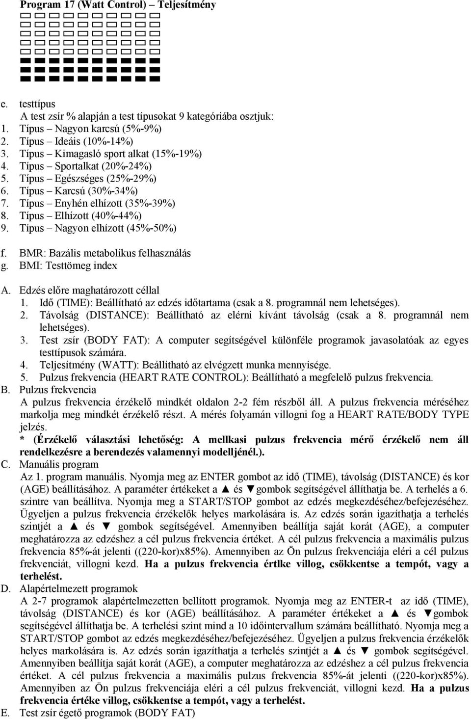 (5%-9%) Típus Karcsú (30%-3%) Típus Enyhén elhízott (35%-39%) Típus Elhízott (0%-%) Típus Nagyon elhízott (5%-50%) f. g. BMR: Bazális metabolikus felhasználás BMI: Testtömeg index A.