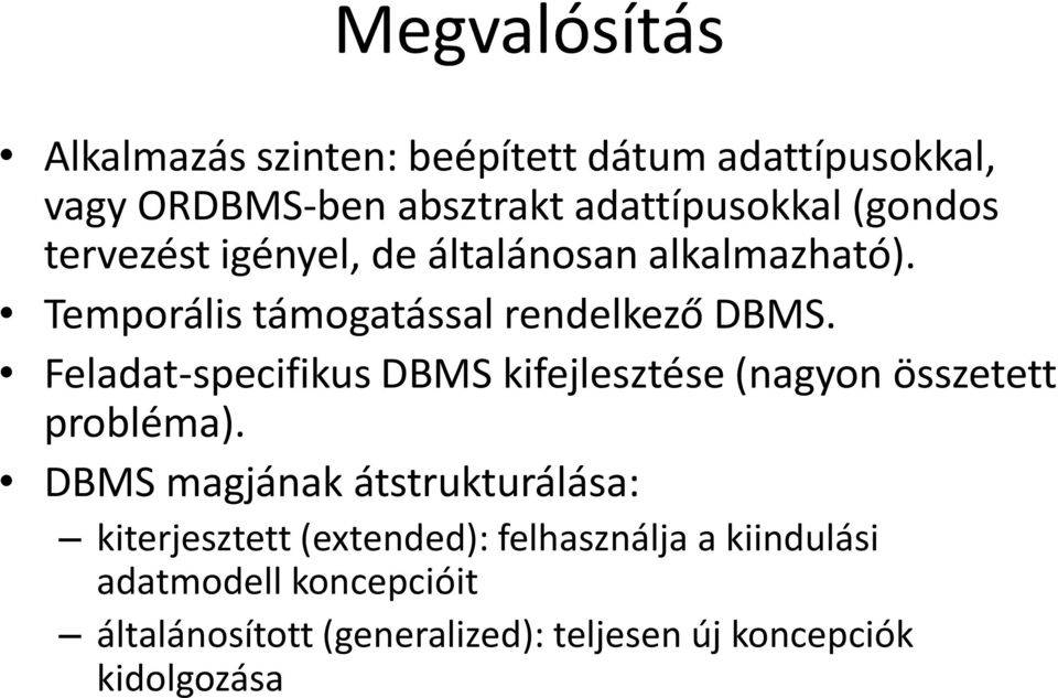 Feladat-specifikus DBMS kifejlesztése (nagyon összetett probléma).