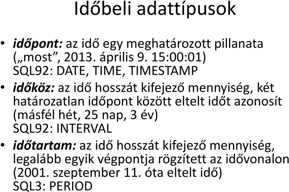időpont között eltelt időt azonosít (másfél hét, 25 nap, 3 év) SQL92: INTERVAL időtartam: az idő