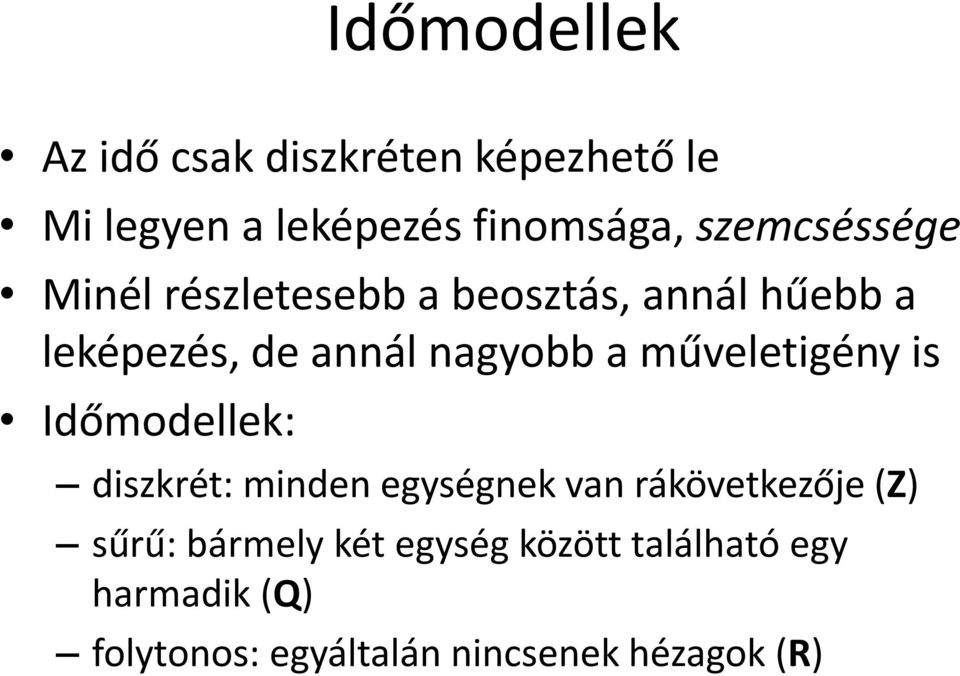 műveletigény is Időmodellek: diszkrét: minden egységnek van rákövetkezője (Z) sűrű: