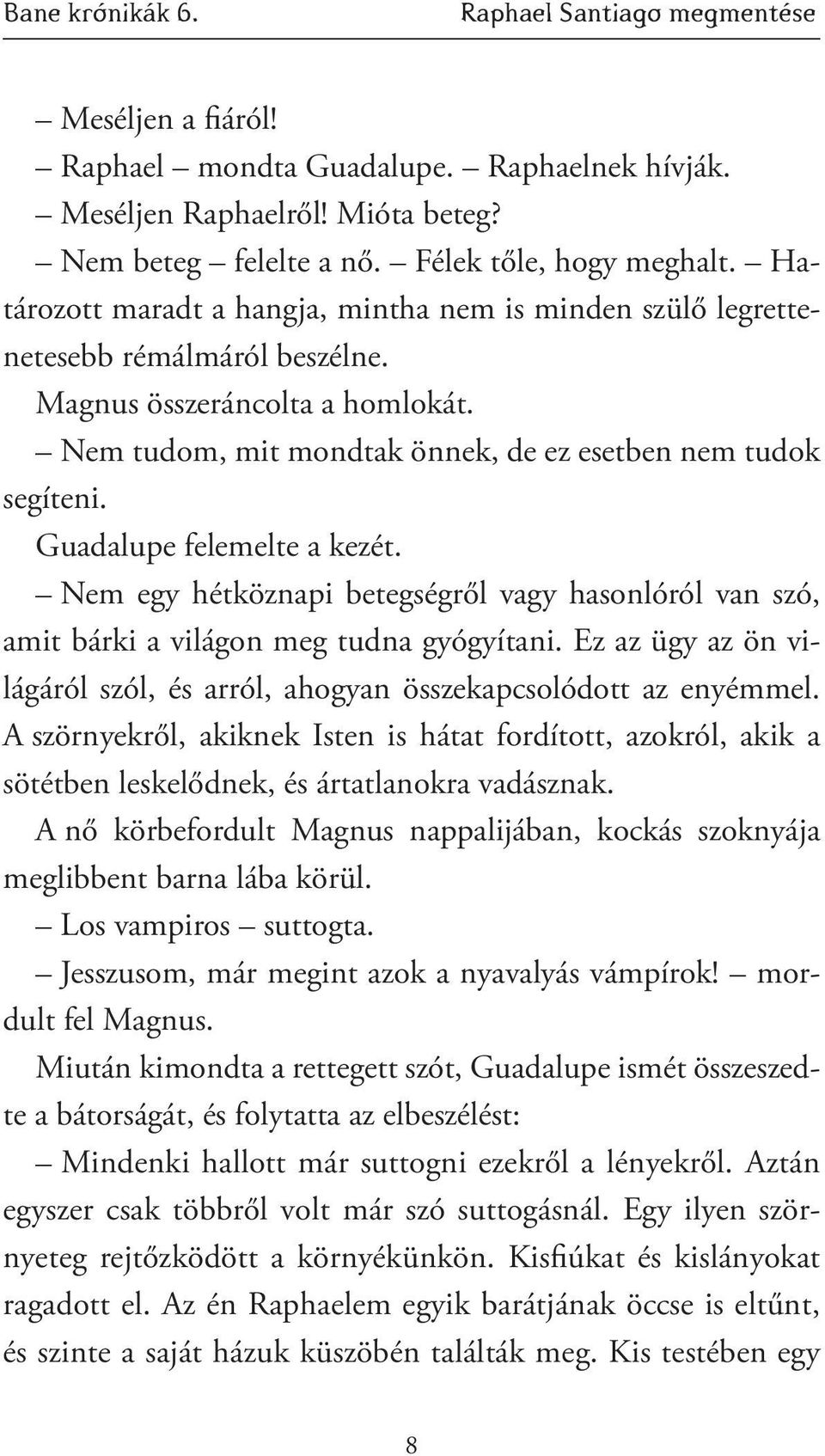 Guadalupe felemelte a kezét. Nem egy hétköznapi betegségről vagy hasonlóról van szó, amit bárki a világon meg tudna gyógyítani.