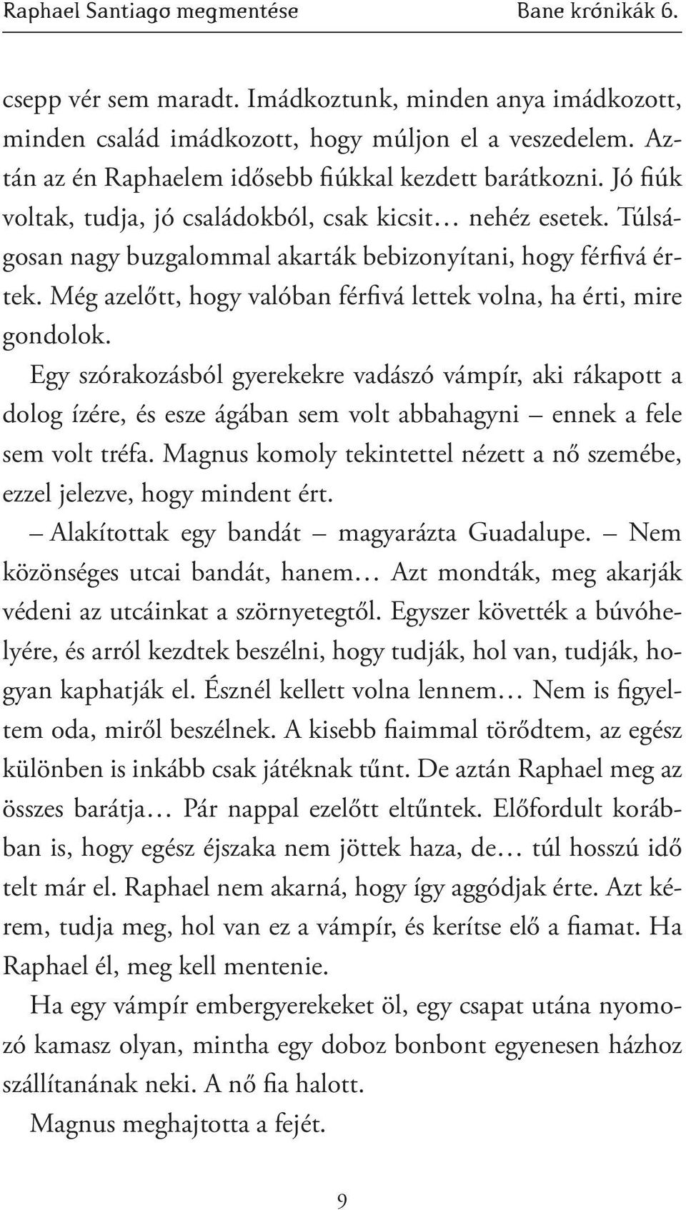 Még azelőtt, hogy valóban férfivá lettek volna, ha érti, mire gondolok.