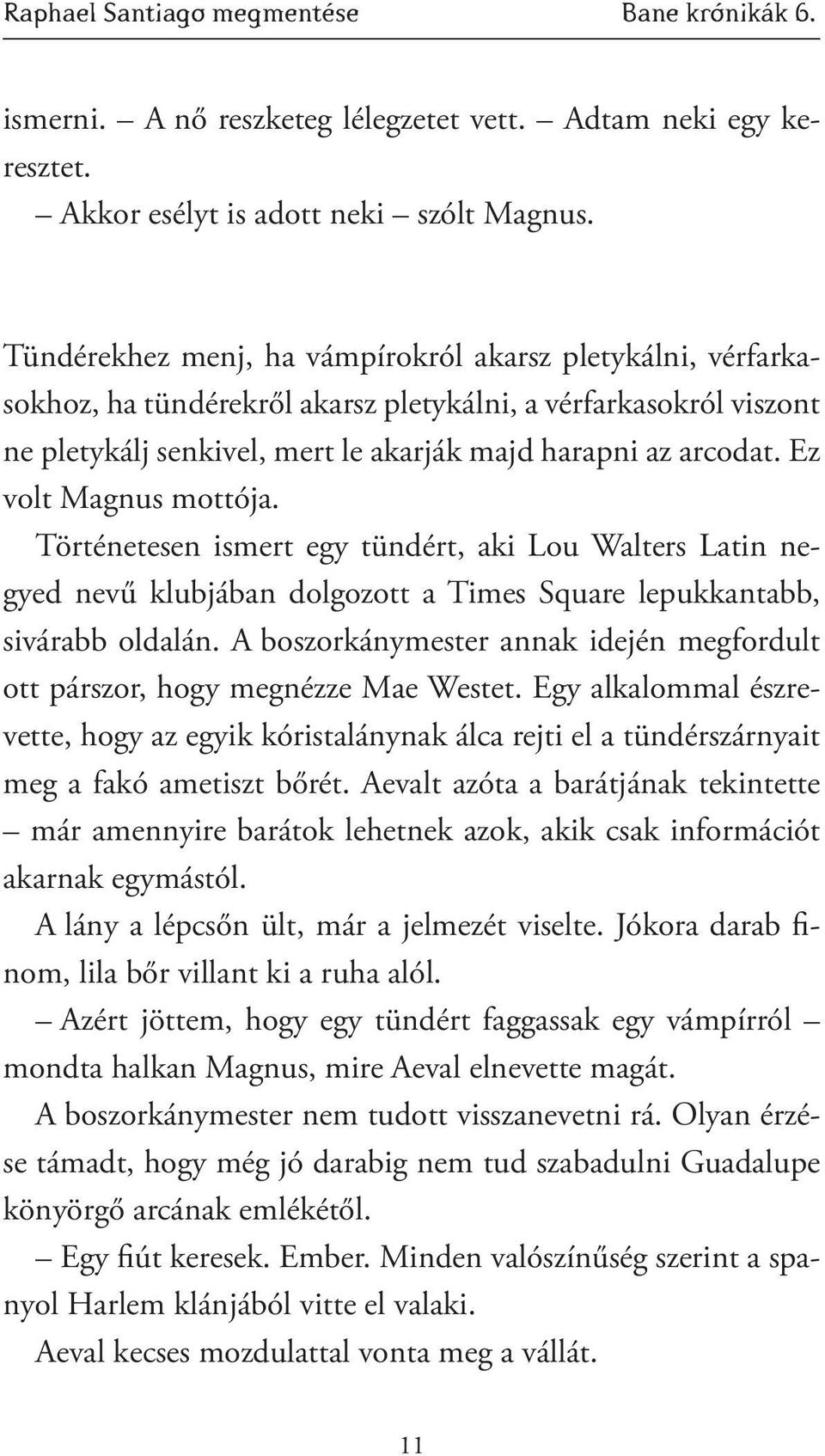 Ez volt Magnus mottója. Történetesen ismert egy tündért, aki Lou Walters Latin negyed nevű klubjában dolgozott a Times Square lepukkantabb, sivárabb oldalán.