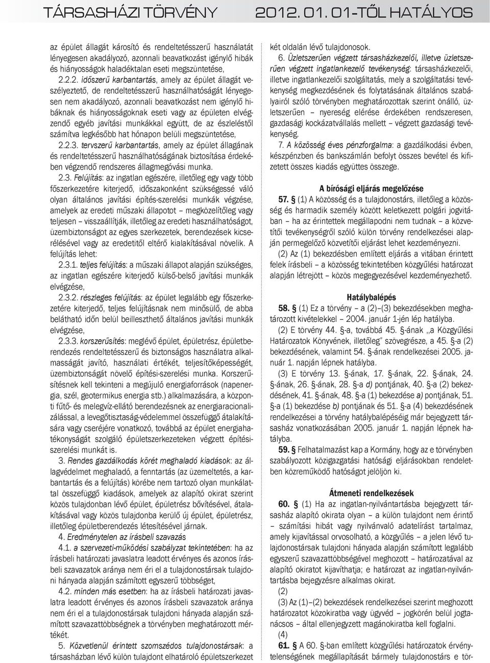 2.2. időszerű karbantartás, amely az épület állagát veszélyeztető, de rendeltetésszerű használhatóságát lényegesen nem akadályozó, azonnali beavatkozást nem igénylő hibáknak és hiányosságoknak eseti