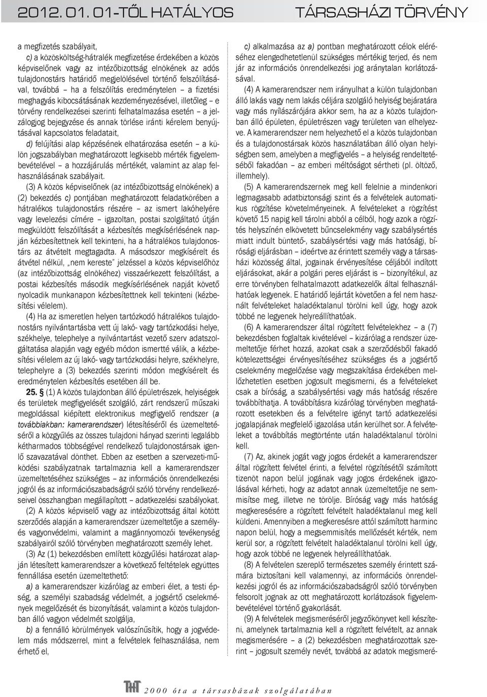 bejegyzése és annak törlése iránti kérelem benyújtásával kapcsolatos feladatait, d) felújítási alap képzésének elhatározása esetén a külön jogszabályban meghatározott legkisebb mérték