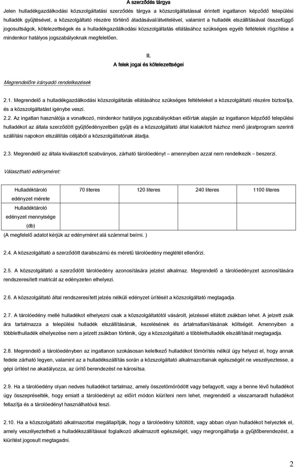 mindenkor hatályos jogszabályoknak megfelelően. II. A felek jogai és kötelezettségei Megrendelőre irányadó rendelkezések 2.1.