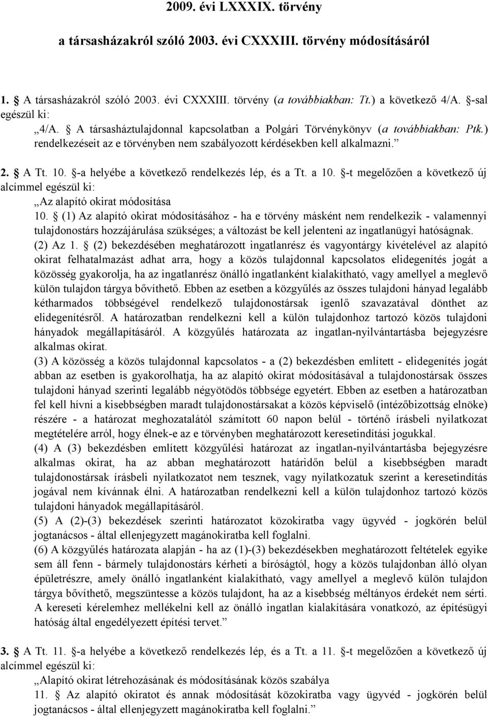 -a helyébe a következő rendelkezés lép, és a Tt. a 10. -t megelőzően a következő új alcímmel egészül ki: Az alapító okirat módosítása 10.