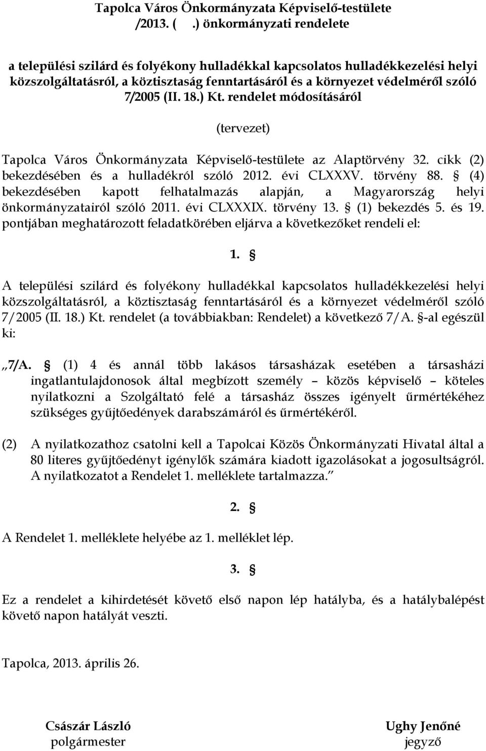 18.) Kt. rendelet módosításáról (tervezet) Tapolca Város Önkormányzata Képviselő-testülete az Alaptörvény 32. cikk (2) bekezdésében és a hulladékról szóló 2012. évi CLXXXV. törvény 88.