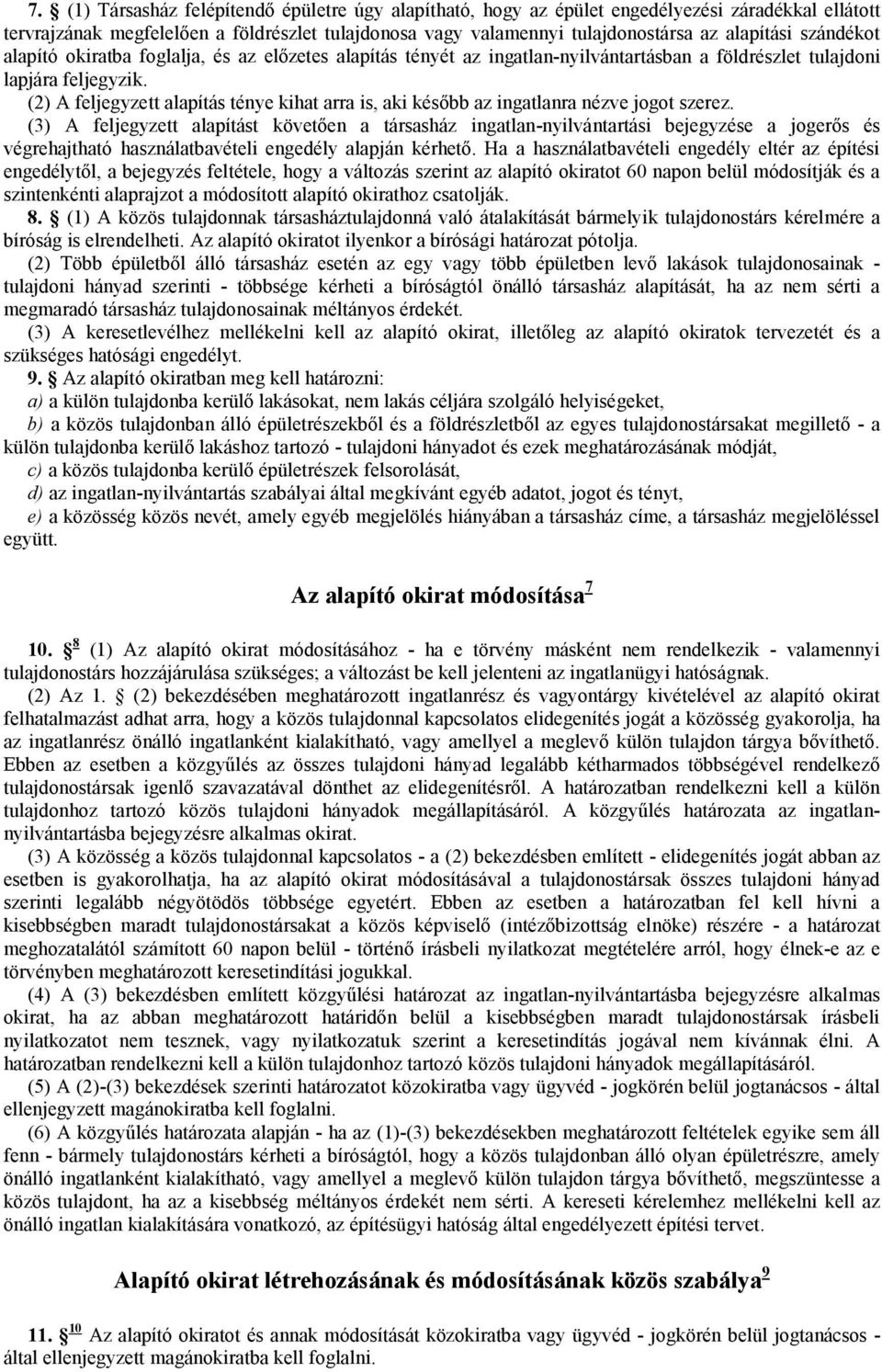 (2) A feljegyzett alapítás ténye kihat arra is, aki később az ingatlanra nézve jogot szerez.