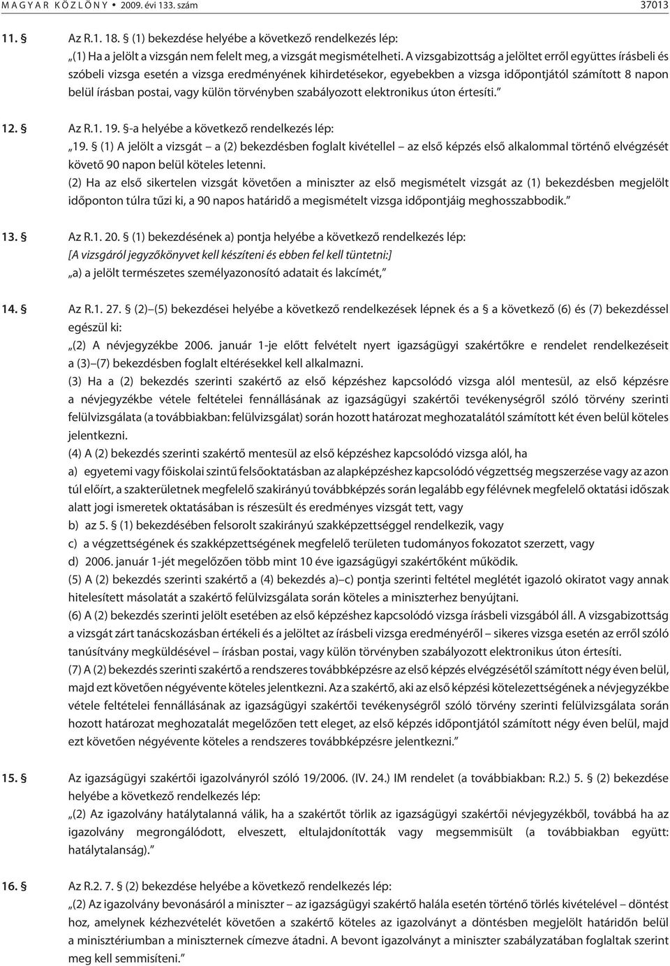 tör vény ben szabályozott elektronikus úton értesíti. 12. Az R.1. 19. -a helyébe a következõ rendelkezés lép: 19.