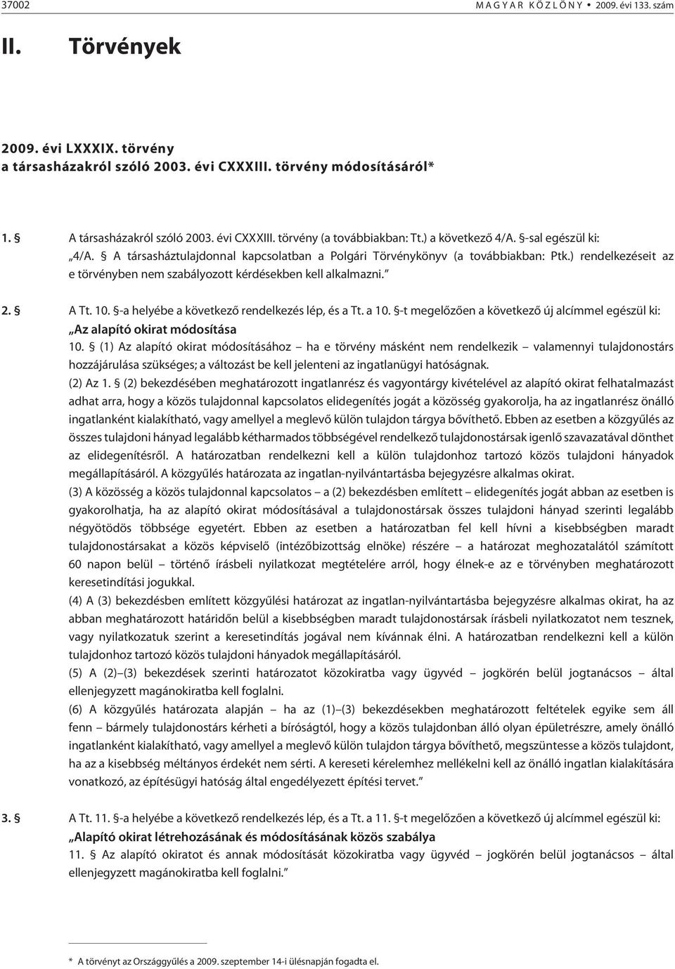 ) rendelkezéseit az e tör vény ben nem szabályozott kérdésekben kell alkalmazni. 2. A Tt. 10. -a helyébe a következõ rendelkezés lép, és a Tt. a 10.