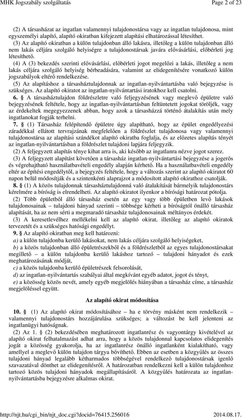 (4) A (3) bekezdés szerinti elővásárlási, előbérleti jogot megelőzi a lakás, illetőleg a nem lakás céljára szolgáló helyiség bérbeadására, valamint az elidegenítésére vonatkozó külön jogszabályok