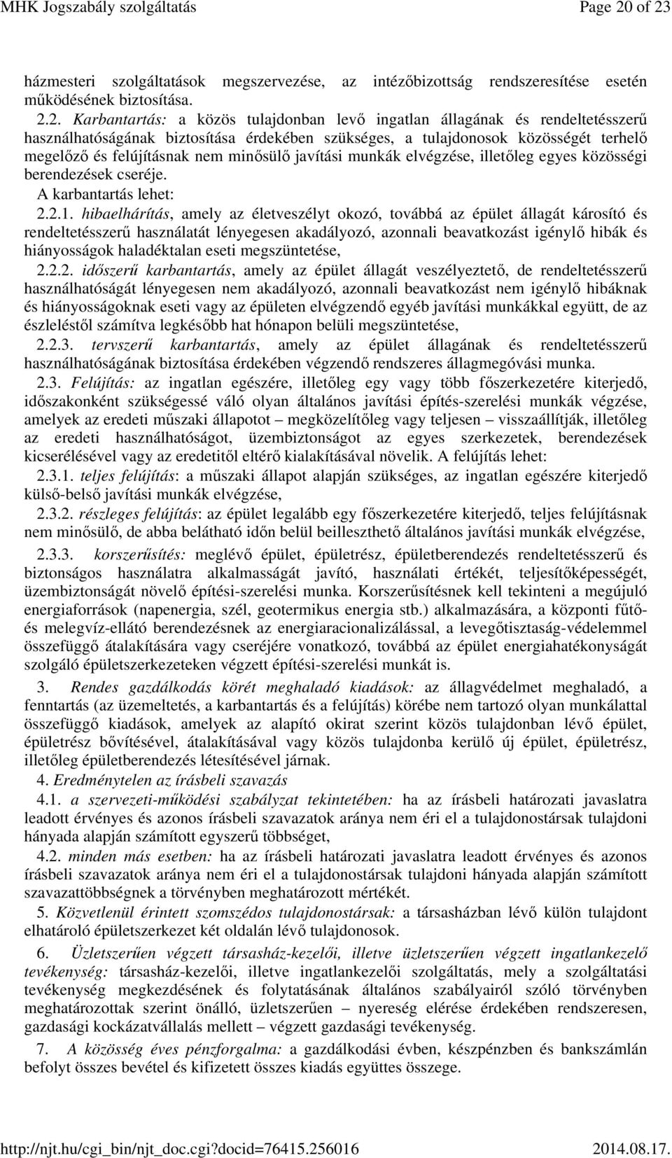 használhatóságának biztosítása érdekében szükséges, a tulajdonosok közösségét terhelő megelőző és felújításnak nem minősülő javítási munkák elvégzése, illetőleg egyes közösségi berendezések cseréje.