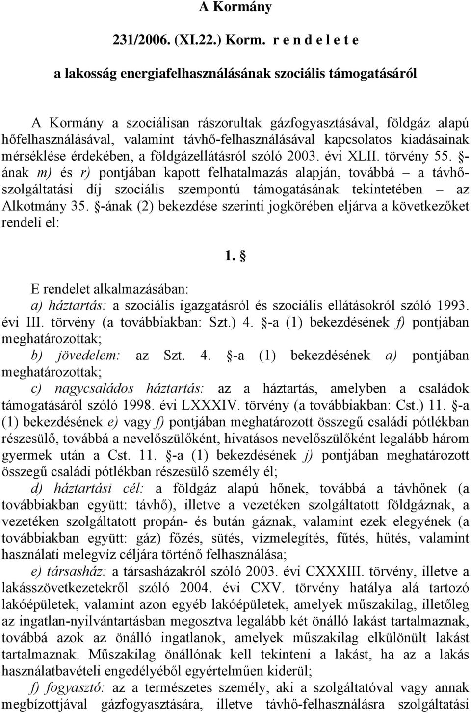 kapcsolatos kiadásainak mérséklése érdekében, a földgázellátásról szóló 2003. évi XLII. törvény 55.