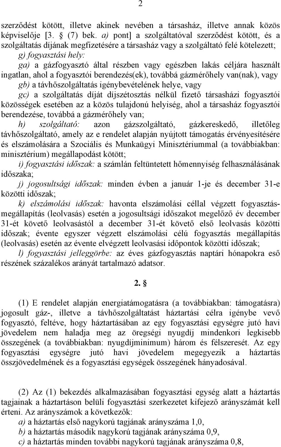 egészben lakás céljára használt ingatlan, ahol a fogyasztói berendezés(ek), továbbá gázmérőhely van(nak), vagy gb) a távhőszolgáltatás igénybevételének helye, vagy gc) a szolgáltatás díját