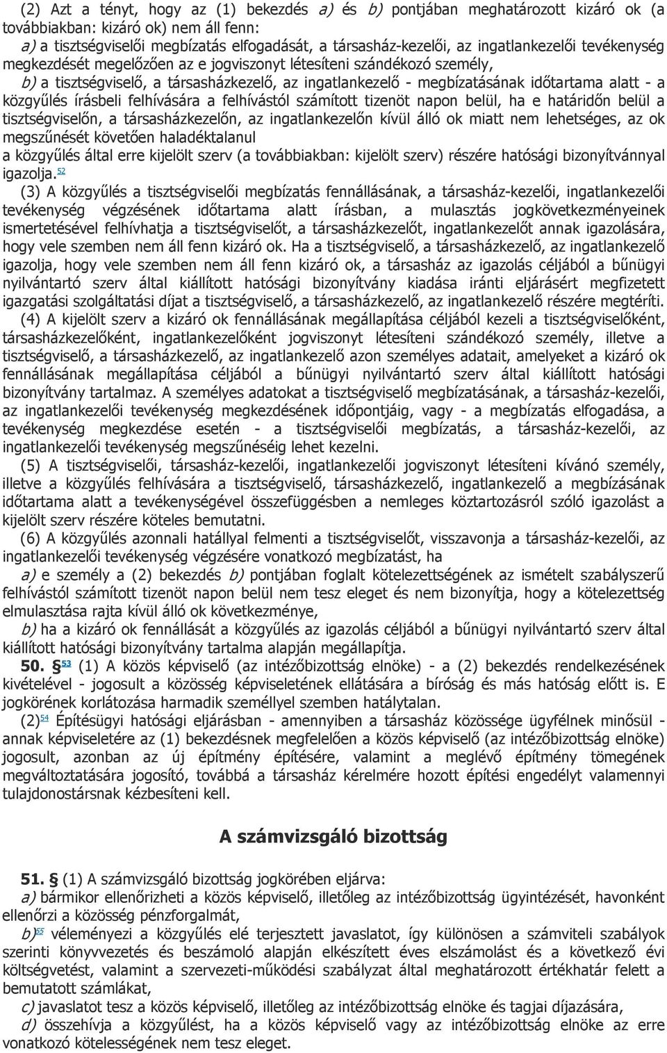 közgyűlés írásbeli felhívására a felhívástól számított tizenöt napon belül, ha e határidőn belül a tisztségviselőn, a társasházkezelőn, az ingatlankezelőn kívül álló ok miatt nem lehetséges, az ok