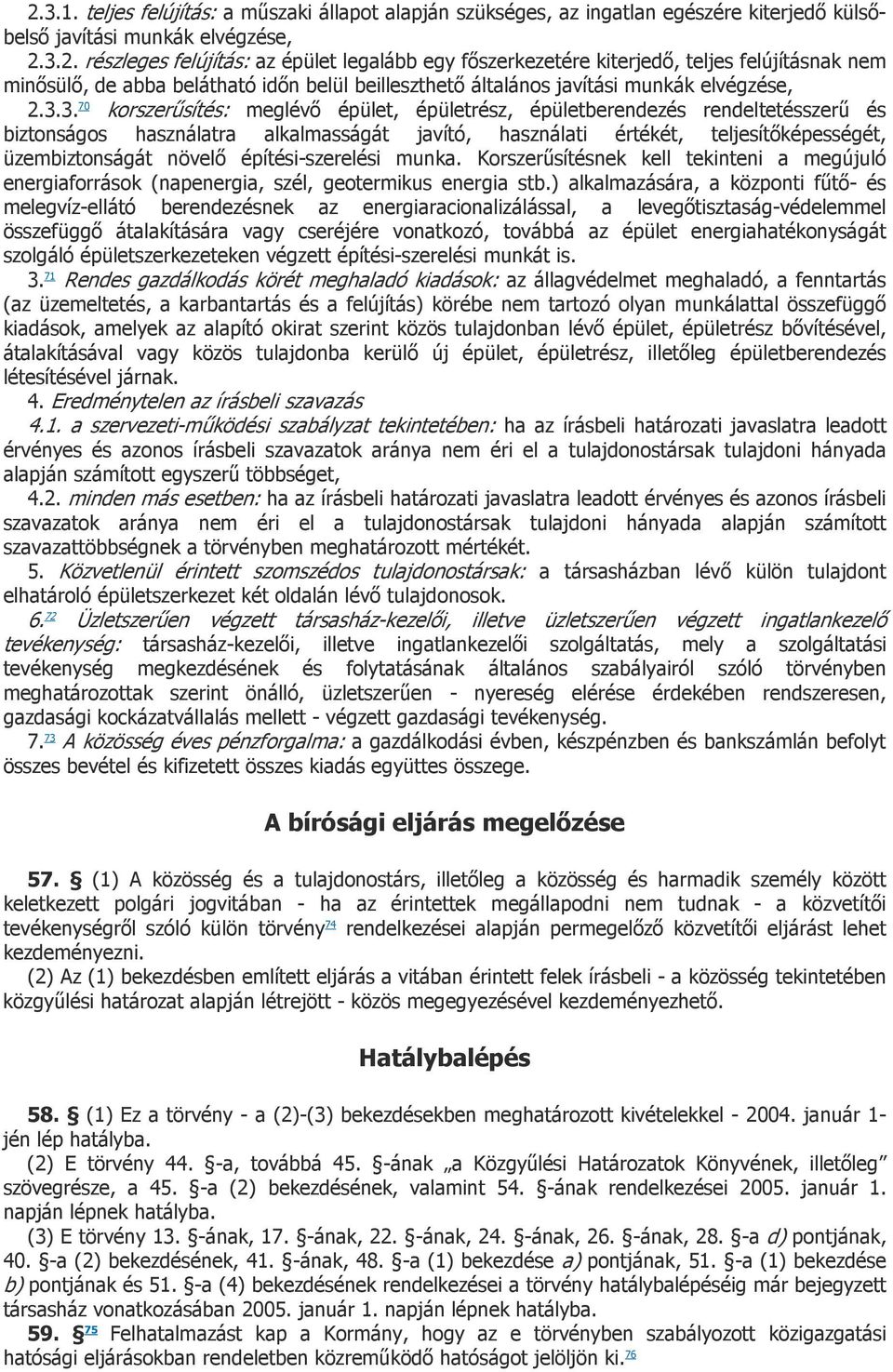 építési-szerelési munka. Korszerűsítésnek kell tekinteni a megújuló energiaforrások (napenergia, szél, geotermikus energia stb.