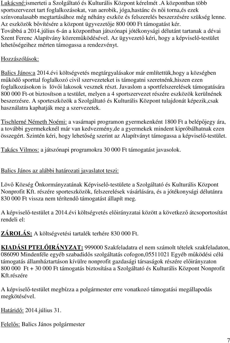 Az eszközök bővítésére a központ ügyvezetője 800 000 Ft támogatást kér. Továbbá a 2014.