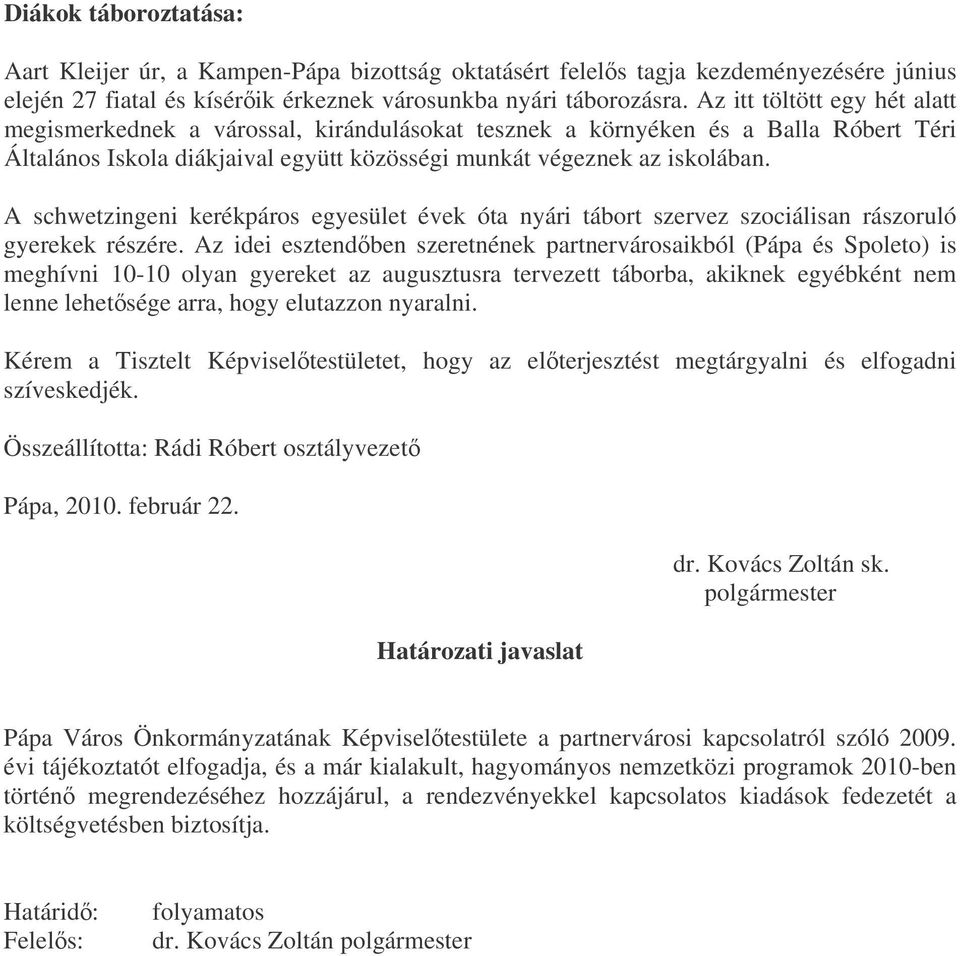 A schwetzingeni kerékpáros egyesület évek óta nyári tábort szervez szociálisan rászoruló gyerekek részére.
