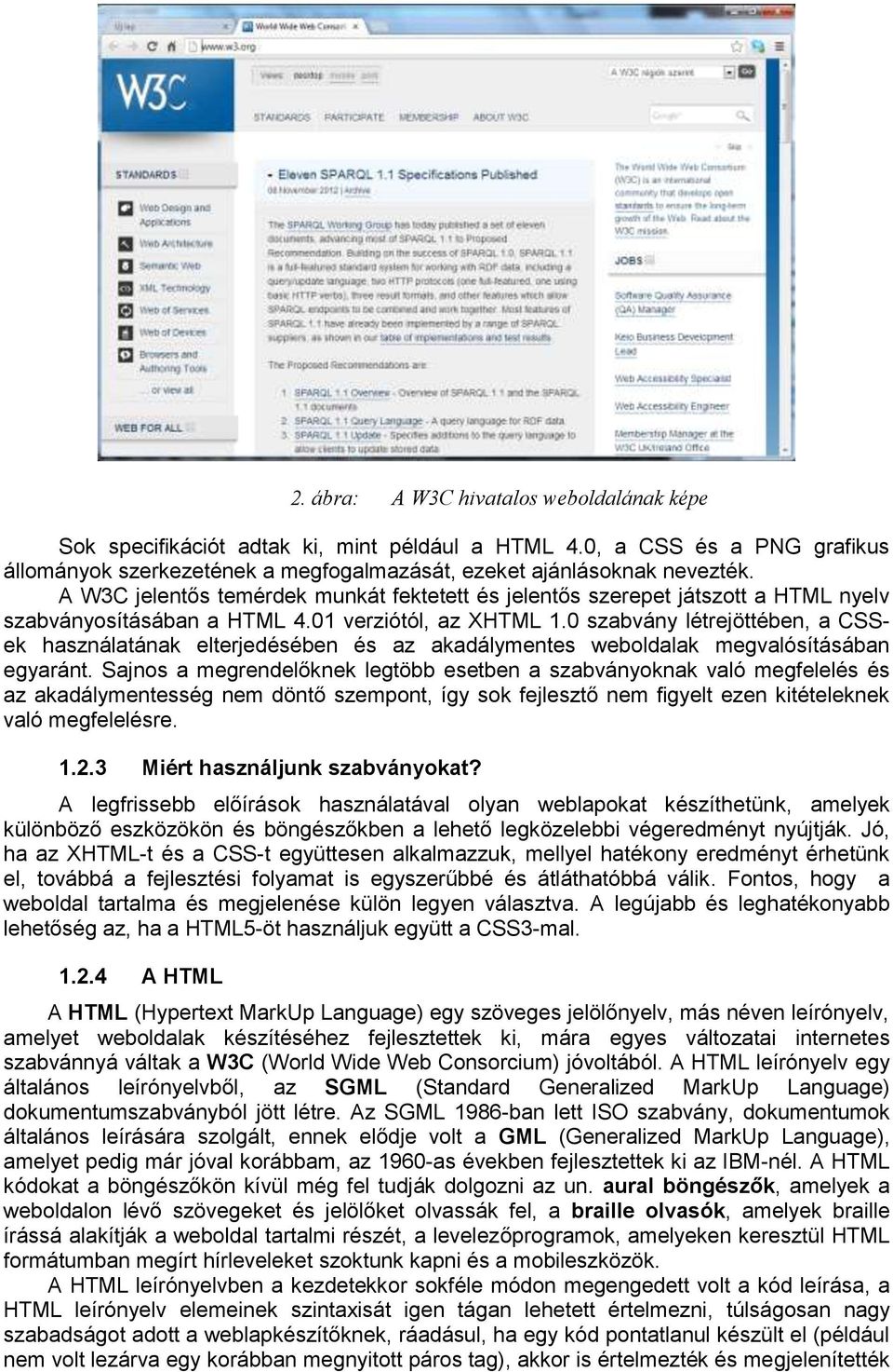 0 szabvány létrejöttében, a CSSek használatának elterjedésében és az akadálymentes weboldalak megvalósításában egyaránt.