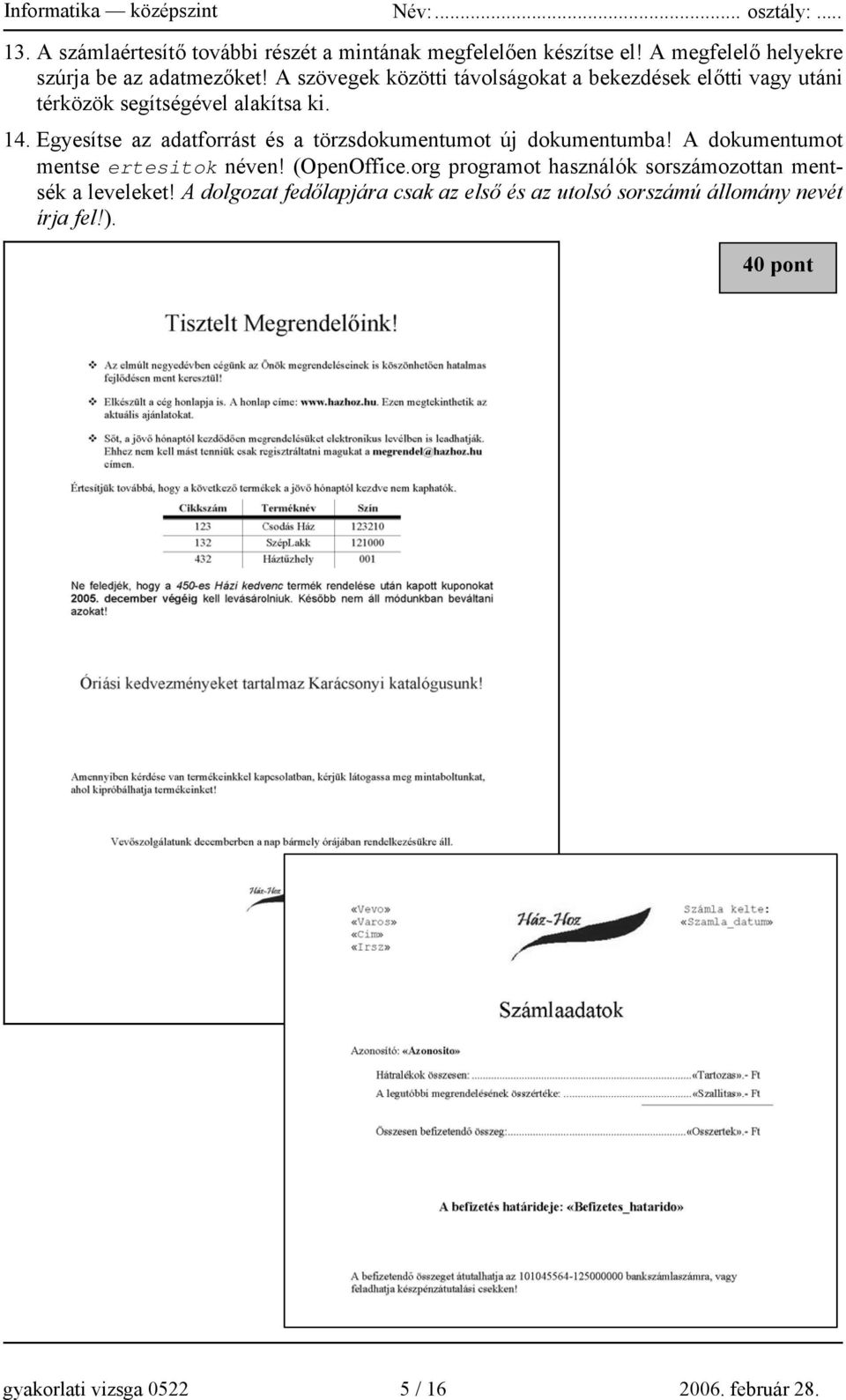 Egyesítse az adatforrást és a törzsdokumentumot új dokumentumba! A dokumentumot mentse ertesitok néven! (OpenOffice.