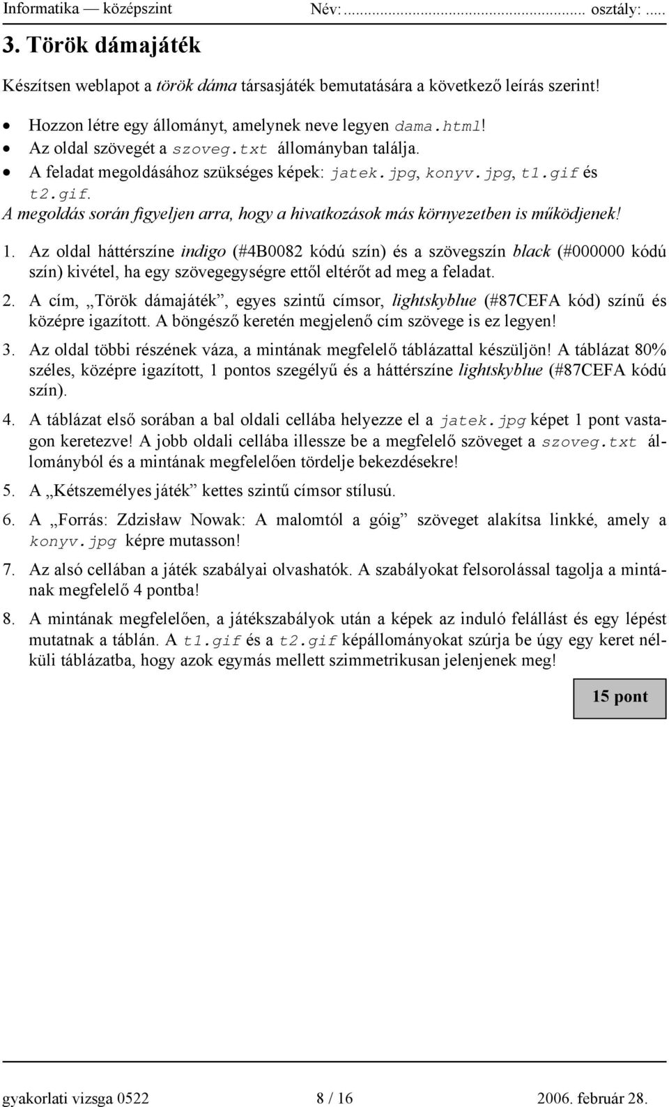 Az oldal háttérszíne indigo (#4B0082 kódú szín) és a szövegszín black (#000000 kódú szín) kivétel, ha egy szövegegységre ettől eltérőt ad meg a feladat. 2.