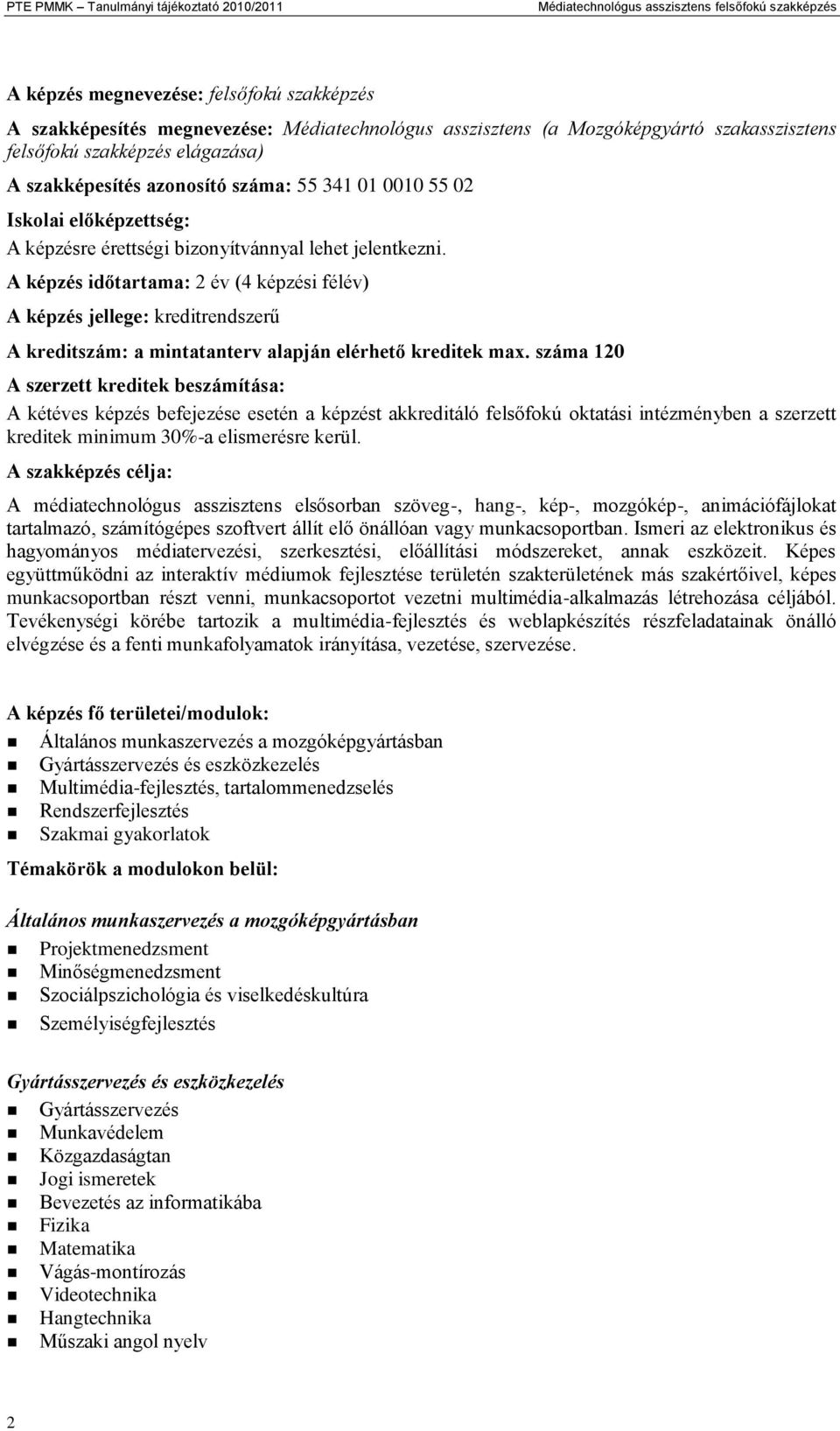 A képzés időtartama: 2 év (4 képzési félév) A képzés jellege: kreditrendszerű A kreditszám: a mintatanterv alapján elérhető kreditek max.