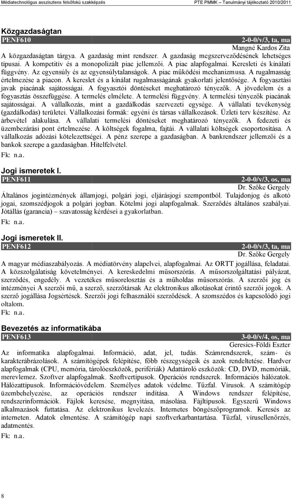 A piac működési mechanizmusa. A rugalmasság értelmezése a piacon. A kereslet és a kínálat rugalmasságának gyakorlati jelentősége. A fogyasztási javak piacának sajátosságai.