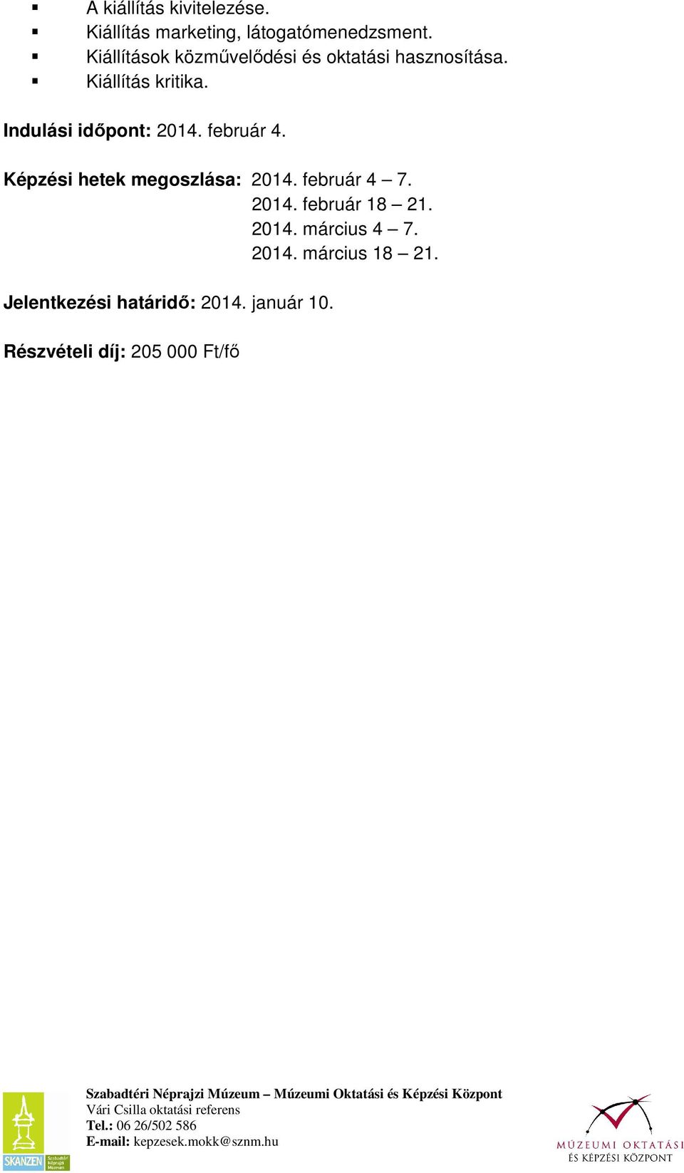 Indulási idıpont: 2014. február 4. Képzési hetek megoszlása: 2014. február 4 7. 2014. február 18 21.
