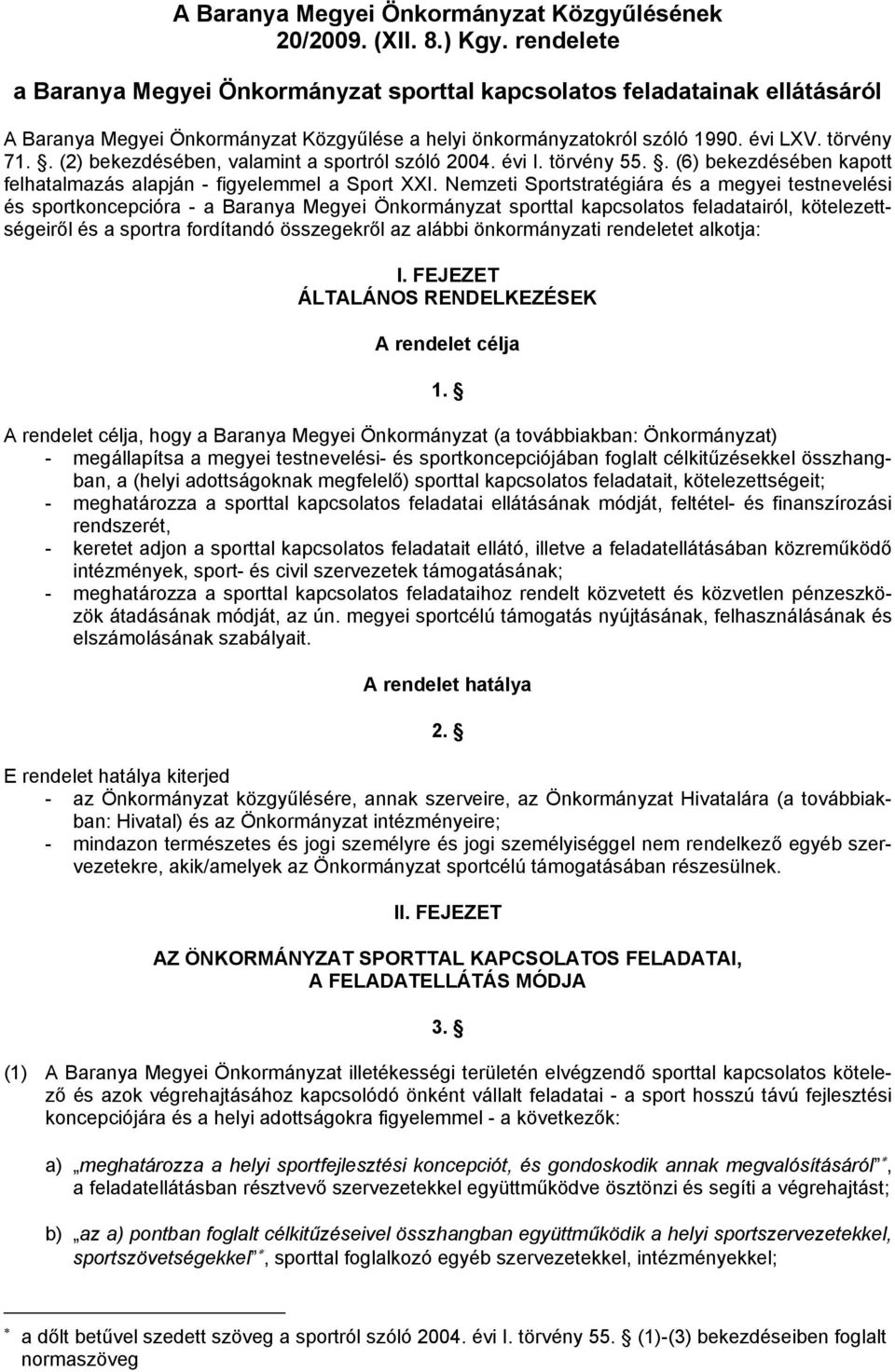 . (2) bekezdésében, valamint a sportról szóló 2004. évi I. törvény 55.. (6) bekezdésében kapott felhatalmazás alapján - figyelemmel a Sport XXI.