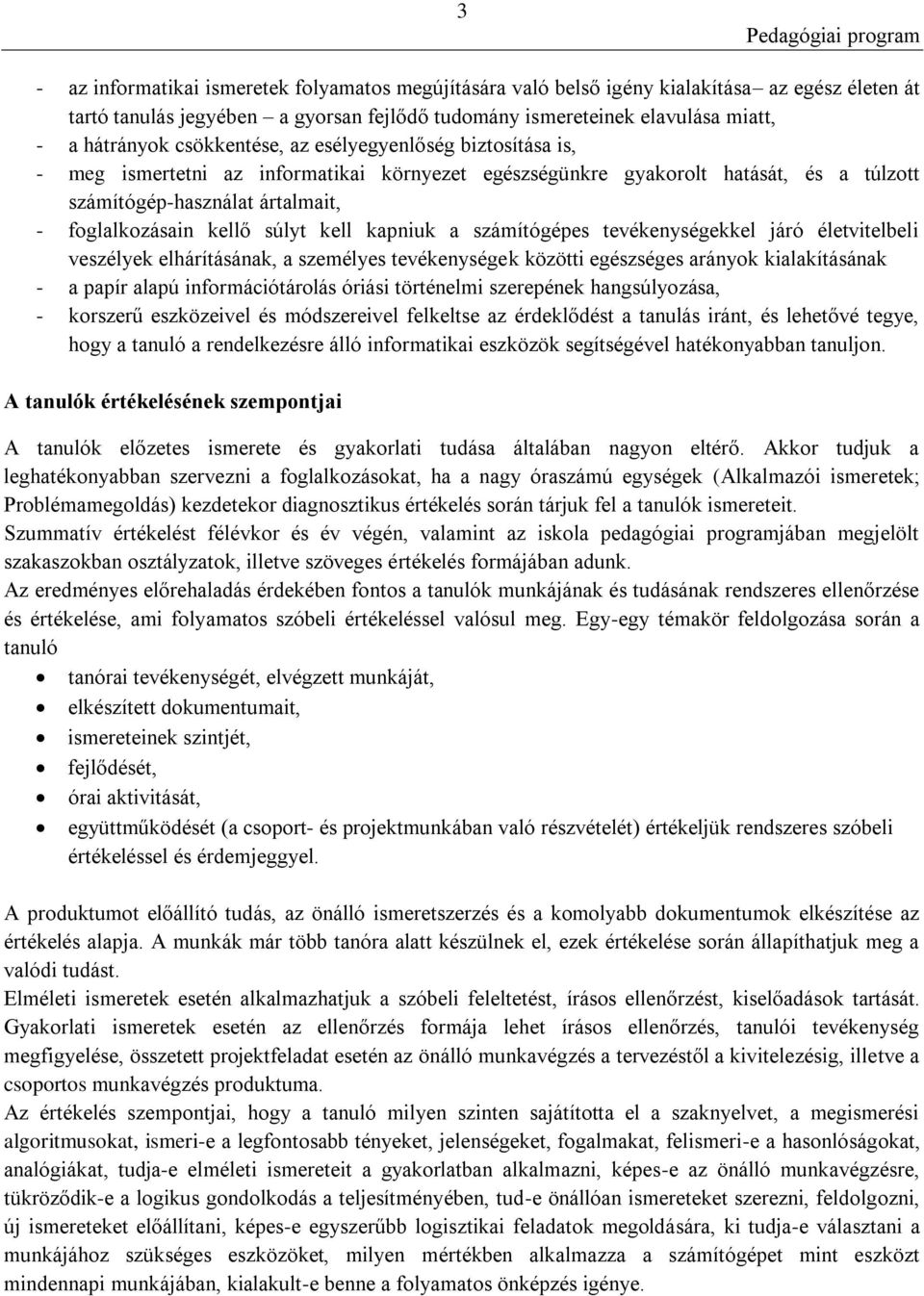 kell kapniuk a számítógépes tevékenységekkel járó életvitelbeli veszélyek elhárításának, a személyes tevékenységek közötti egészséges arányok kialakításának - a papír alapú információtárolás óriási